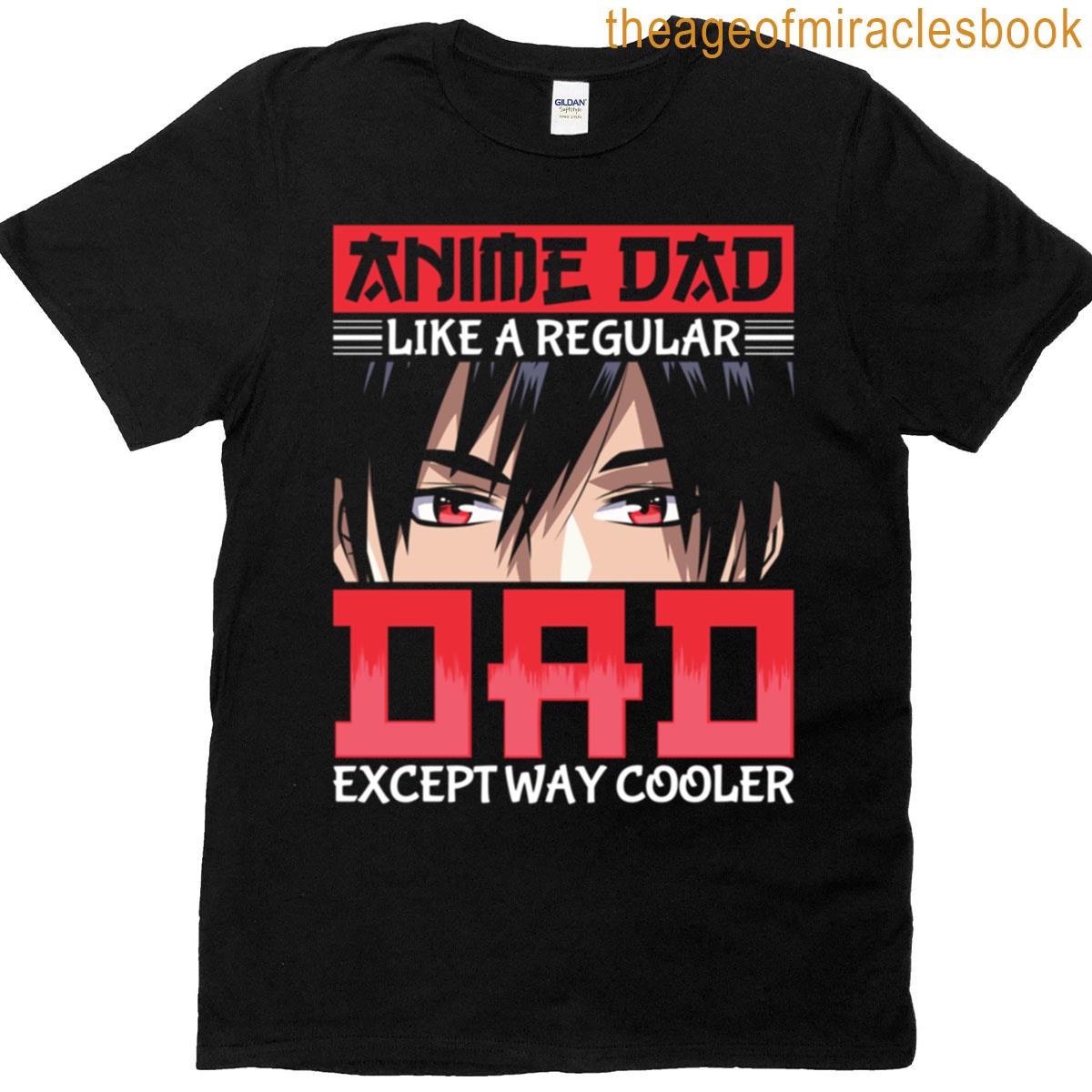 Anime Dad Like A Regular Dad Except Way Cooler T-shirt