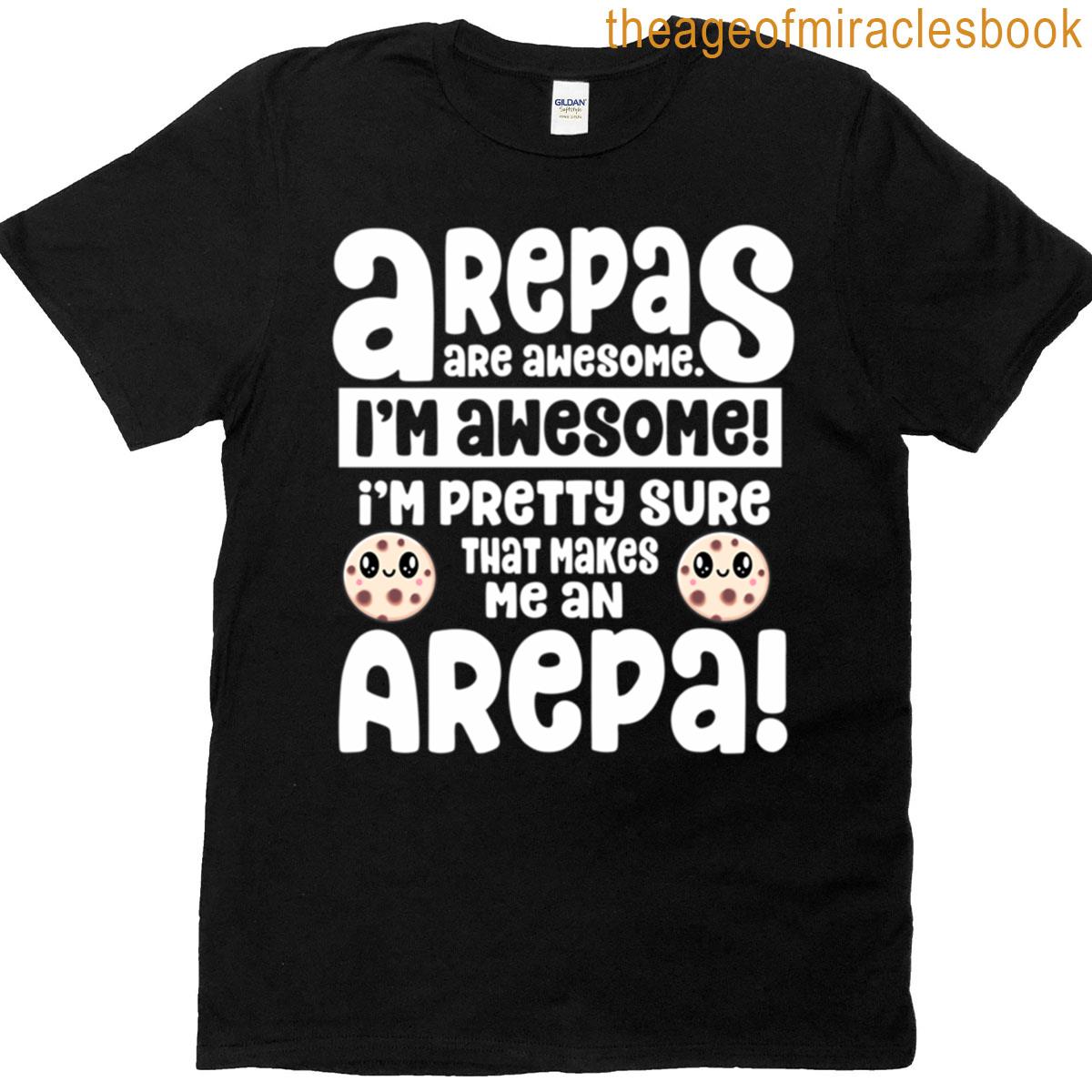 Arepas Are Awesome Im Awesome T-shirt