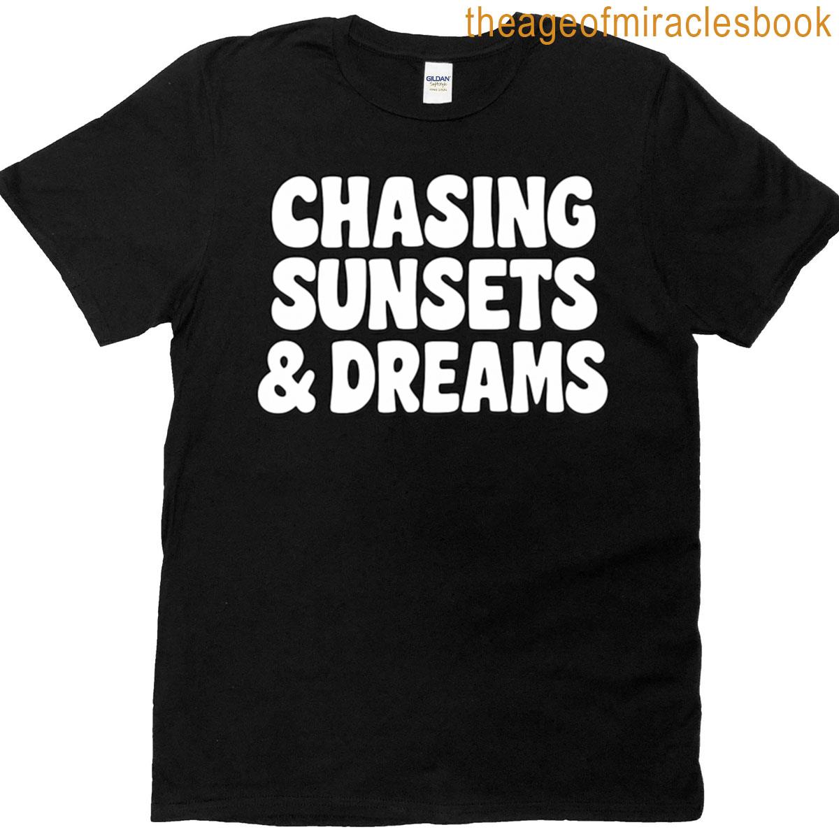 Chasing Sunsets And Dreams Typography Art T-shirt