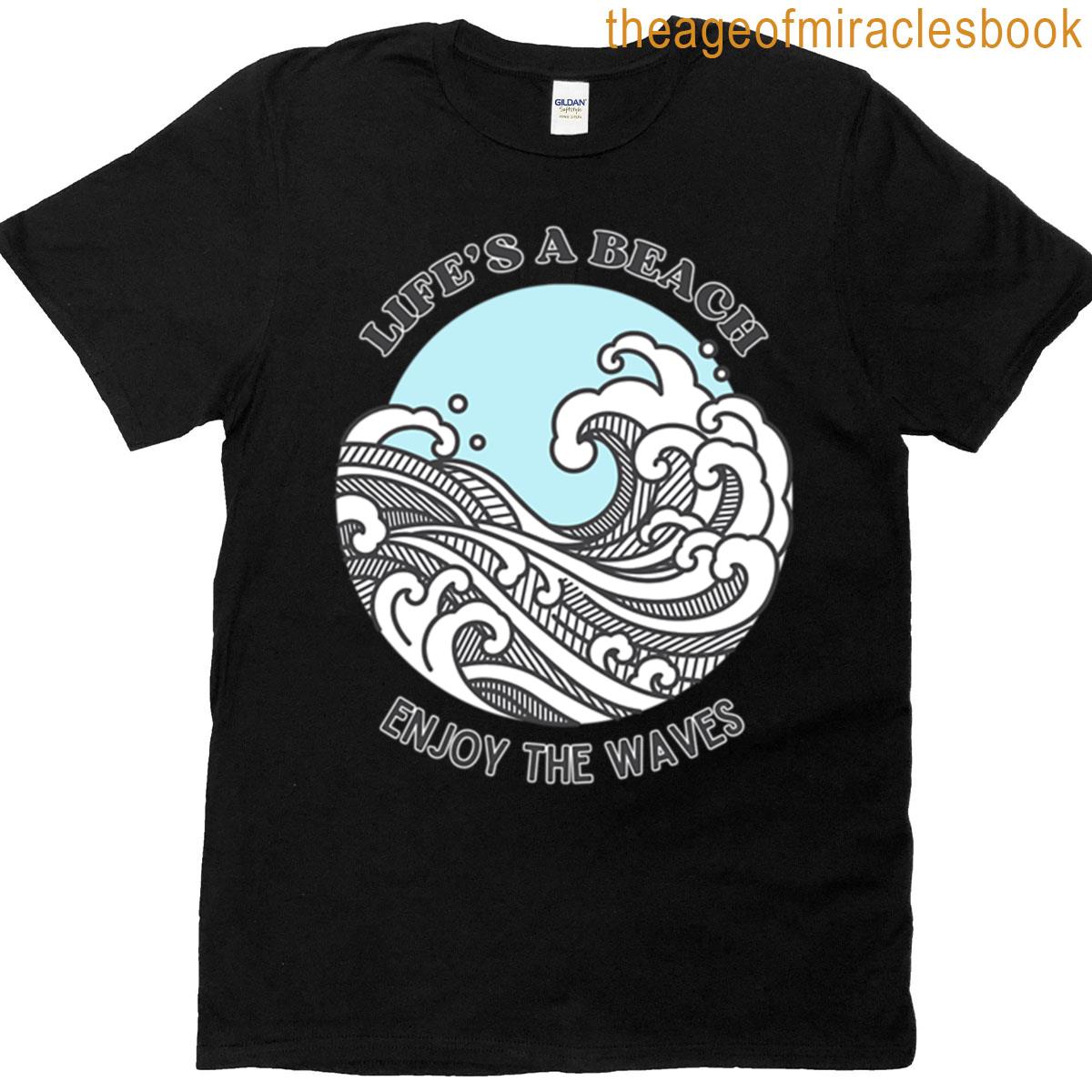 Lifes A Beach Enjoy The Waves T-shirt