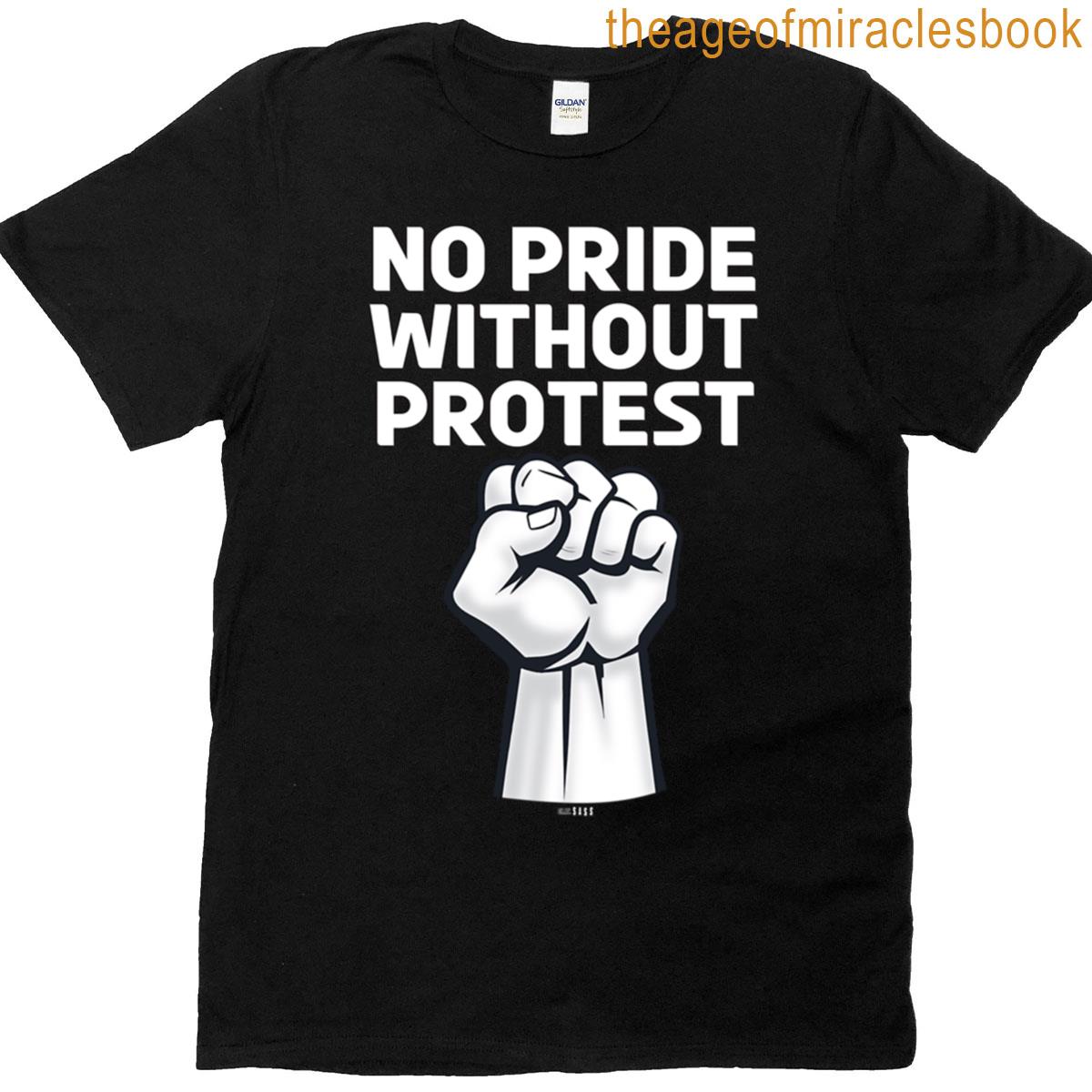 No Pride Without Protest Lgbtq Rights T-shirt
