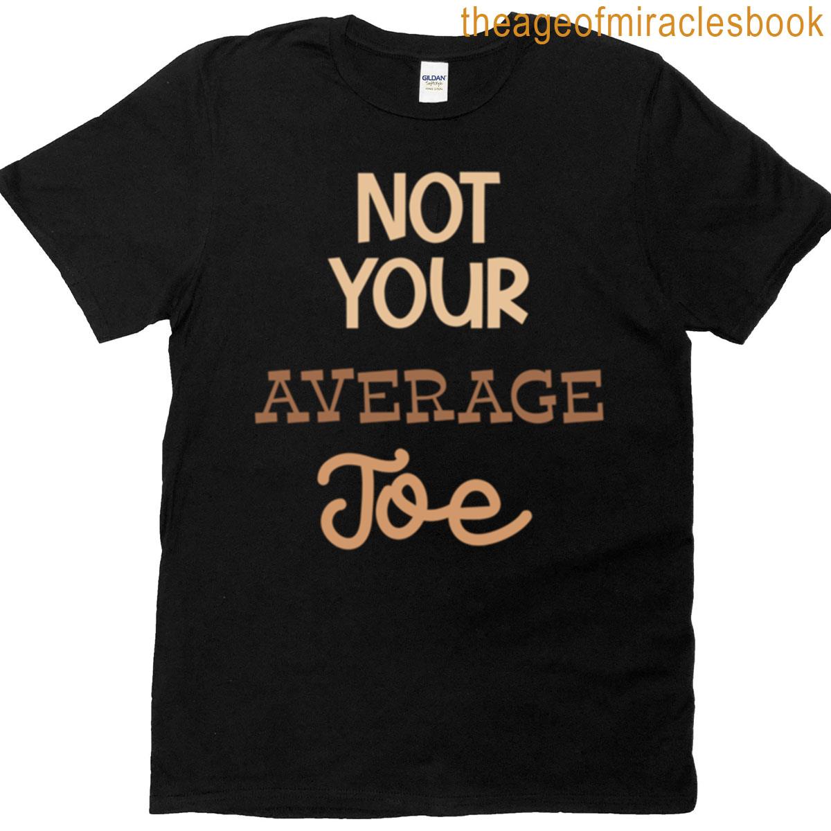 Not Your Average Joe T-shirt
