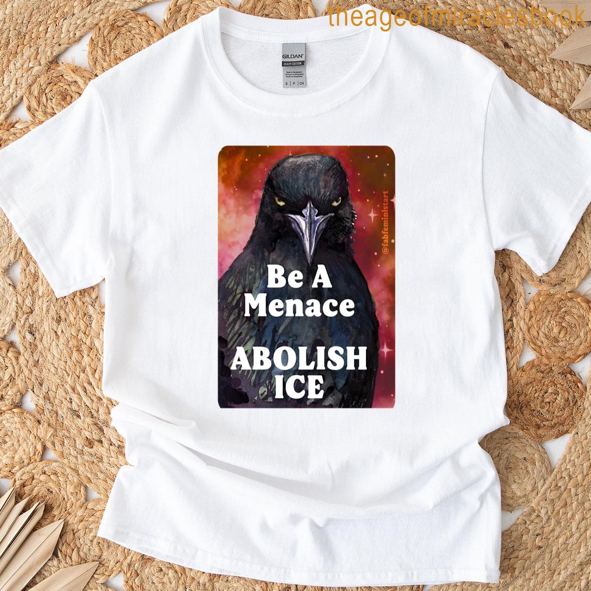 Be A Menace Abolish Ice T-shirt