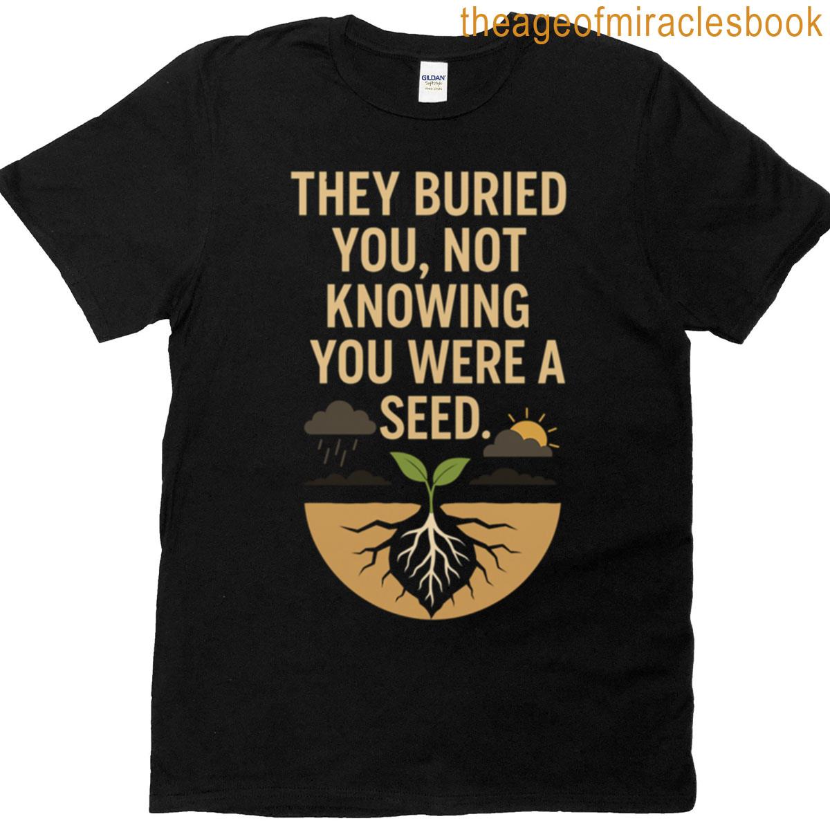 Buried As A Seed Powerful Growth Quote Design T-shirt