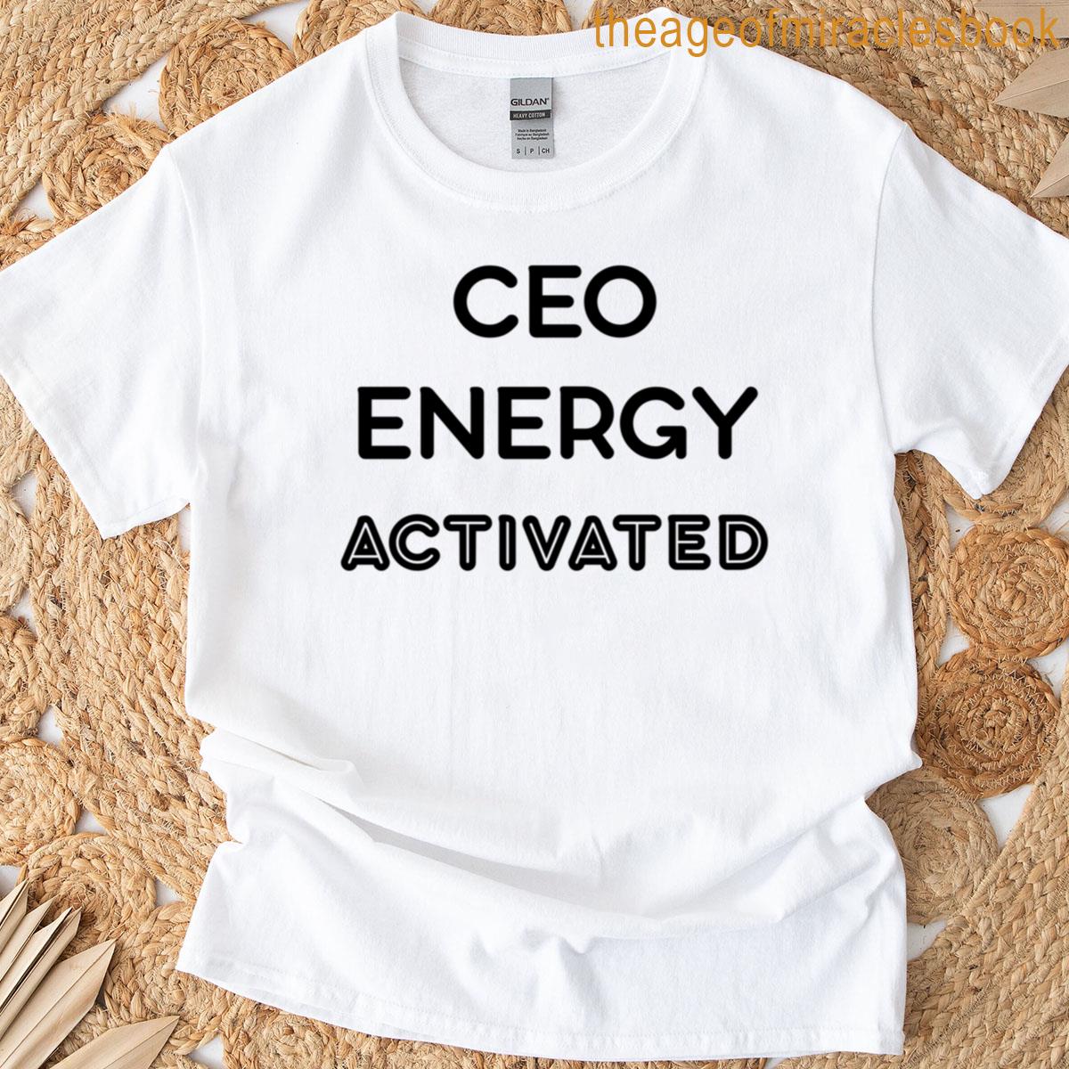 Ceo Energy Activated Boss Mindset Quote T-shirt
