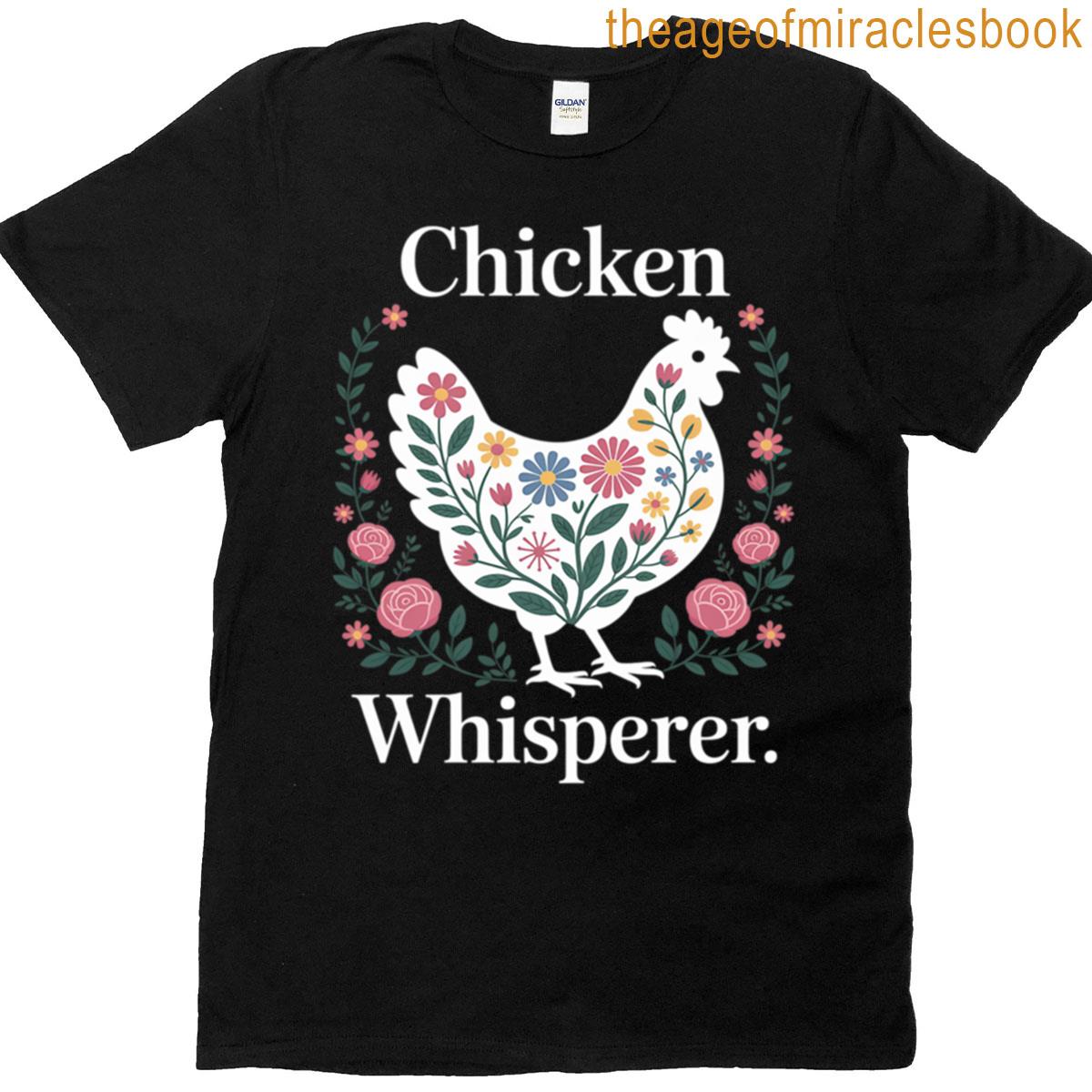Chicken Whisperer Chicken For Farmers T-shirt