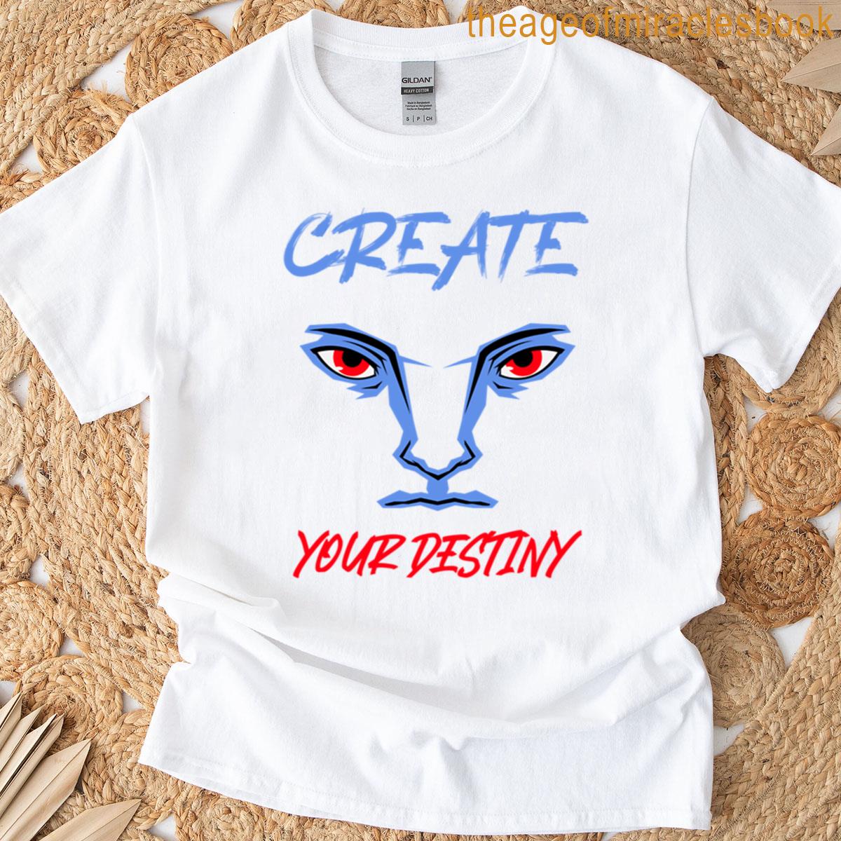 Create Your Destiny T-shirt
