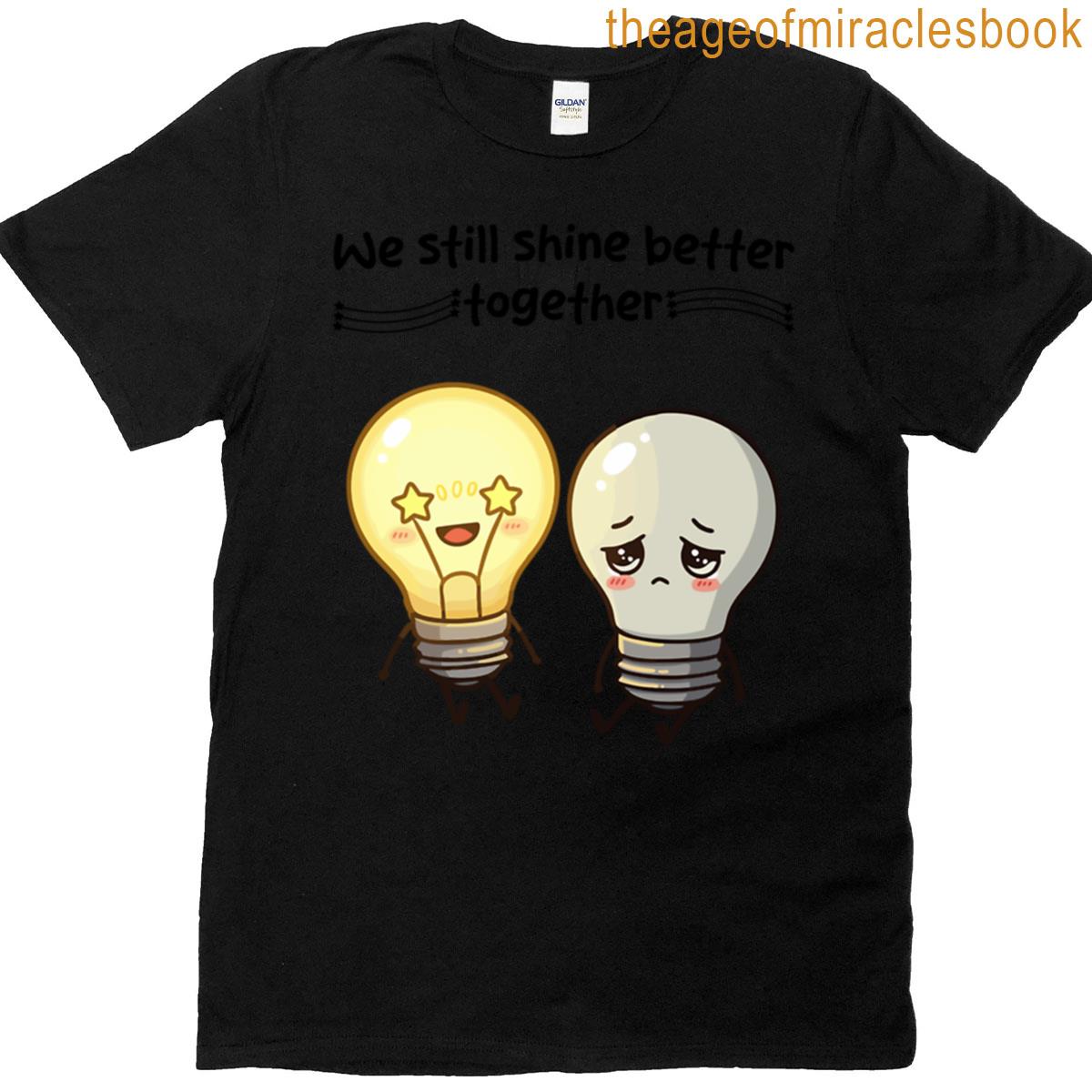 Cute Lightbulb Friends We Shine Better Together T-shirt