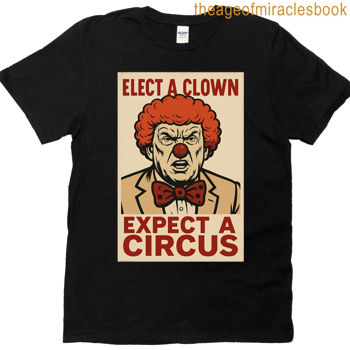 Elect A Clown Expect A Circus T-shirt