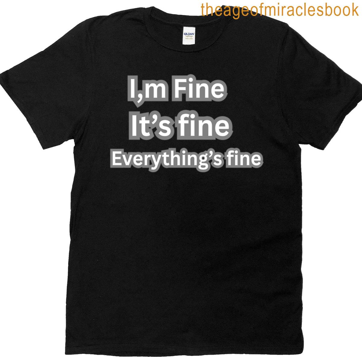 Everythings Fine Funny Breakdown Quote For The Stressed Sarcastic T-shirt