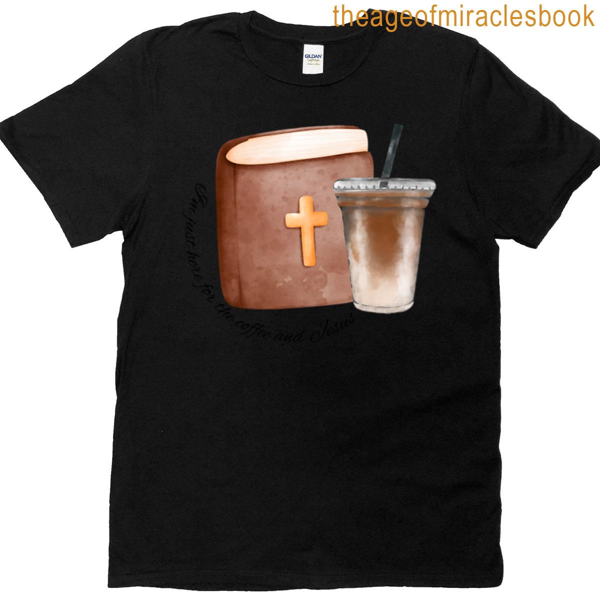 Here For Jesus And Coffee T-shirt