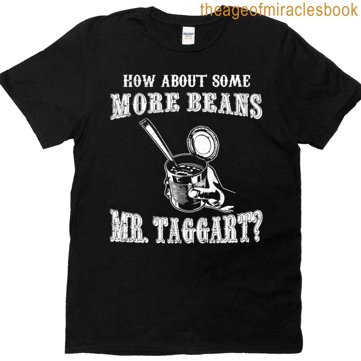 How About Some More Beans Mr Taggart T-shirt