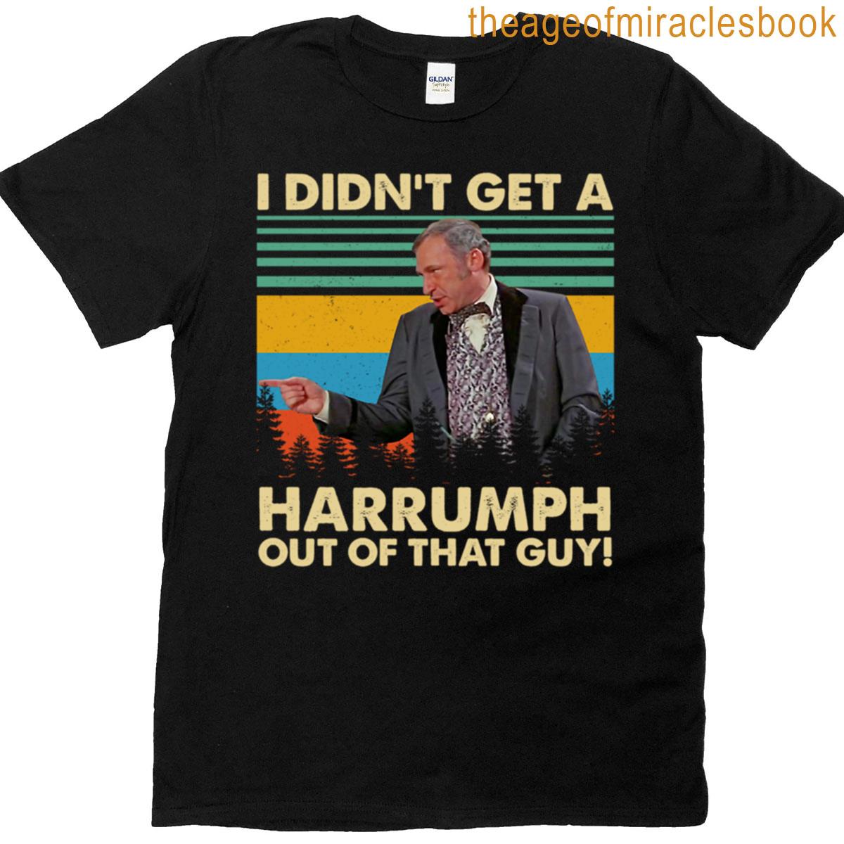 I Didnt Get A Harrumph T-shirt