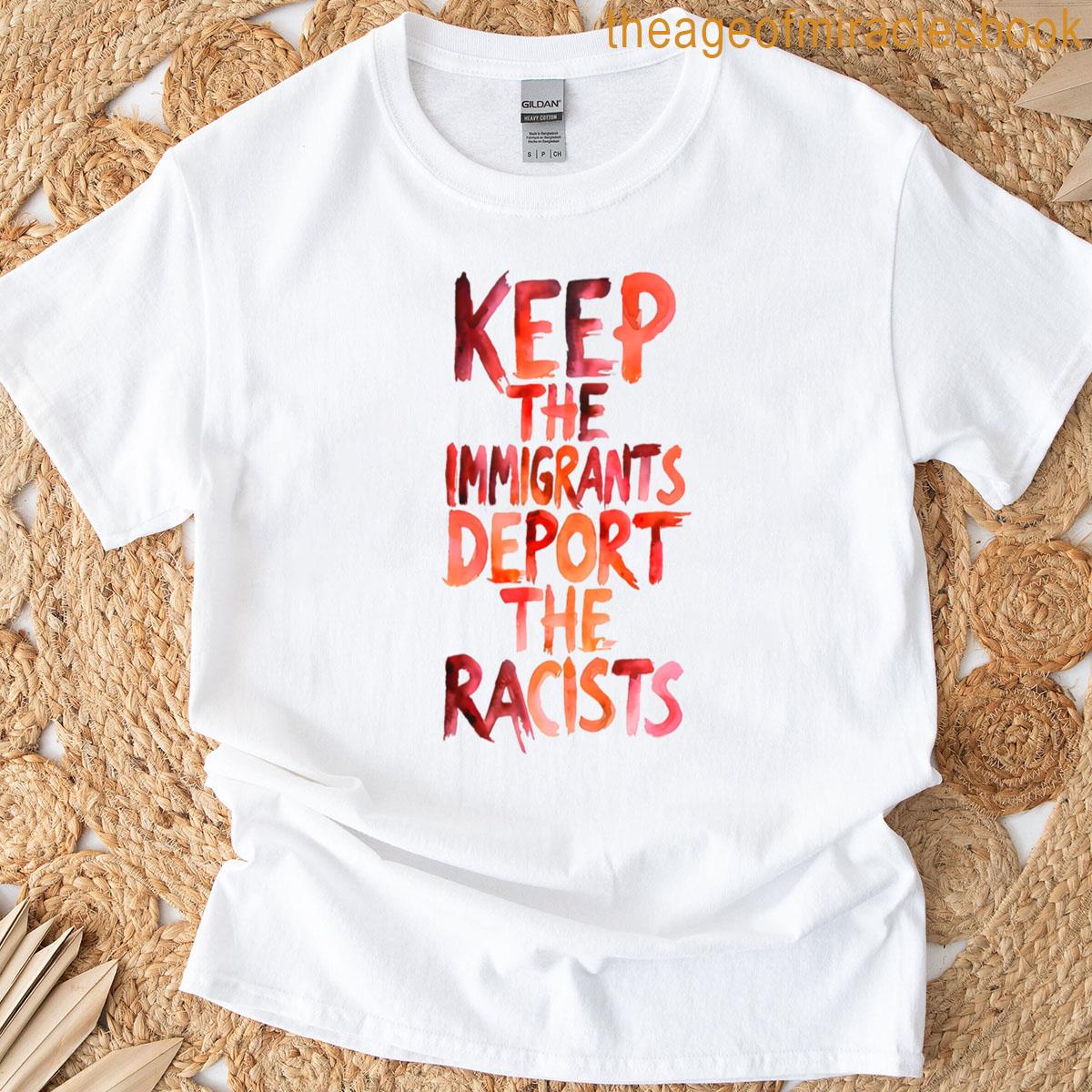 Keep The Immigrants Deport The Racists T-shirt