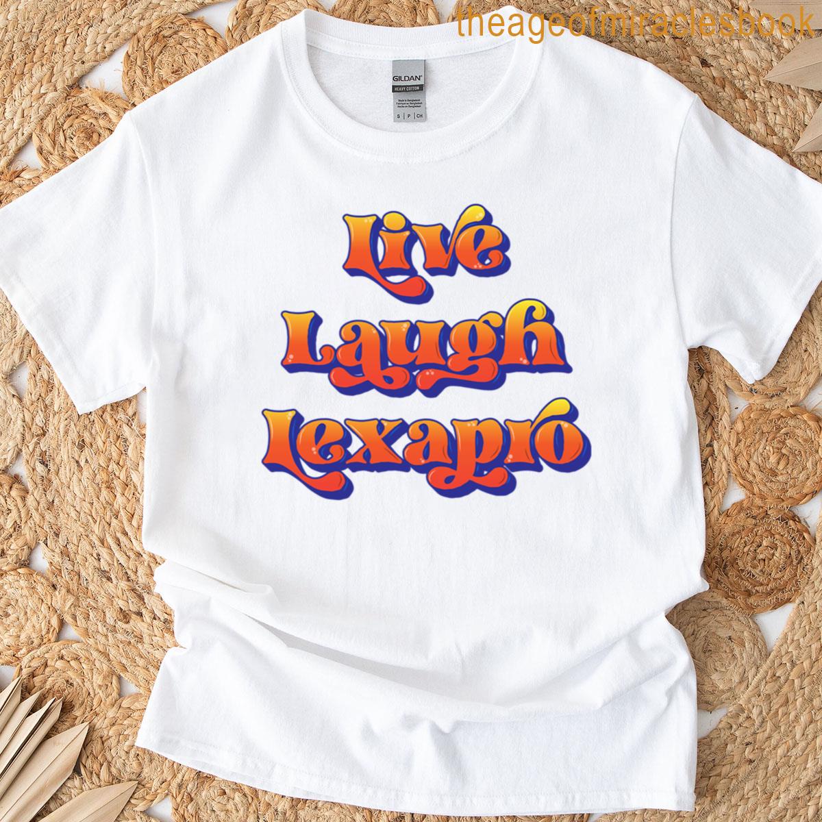 Live Laugh Lexapro T-shirt