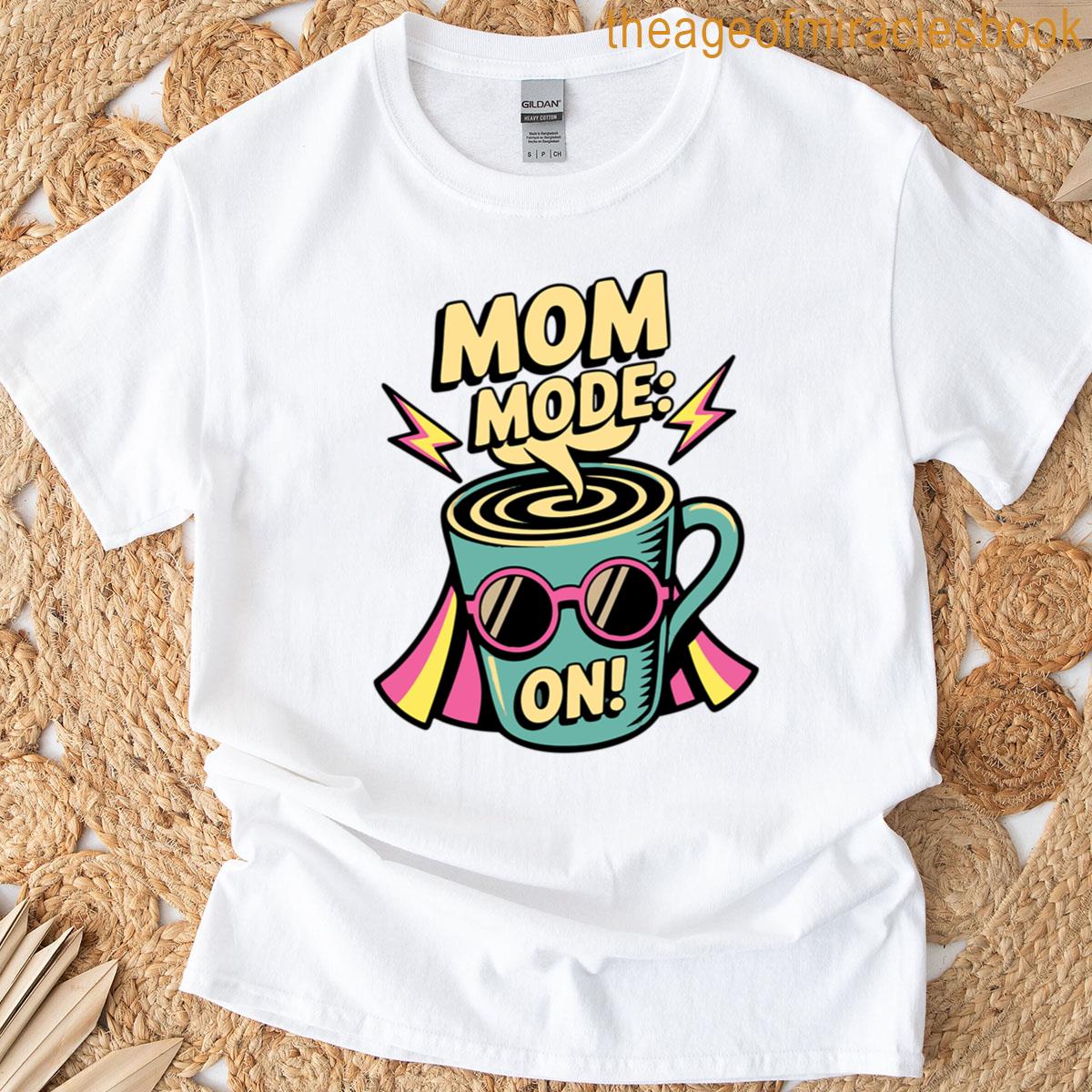 Mom Mode On With Coffee T-shirt