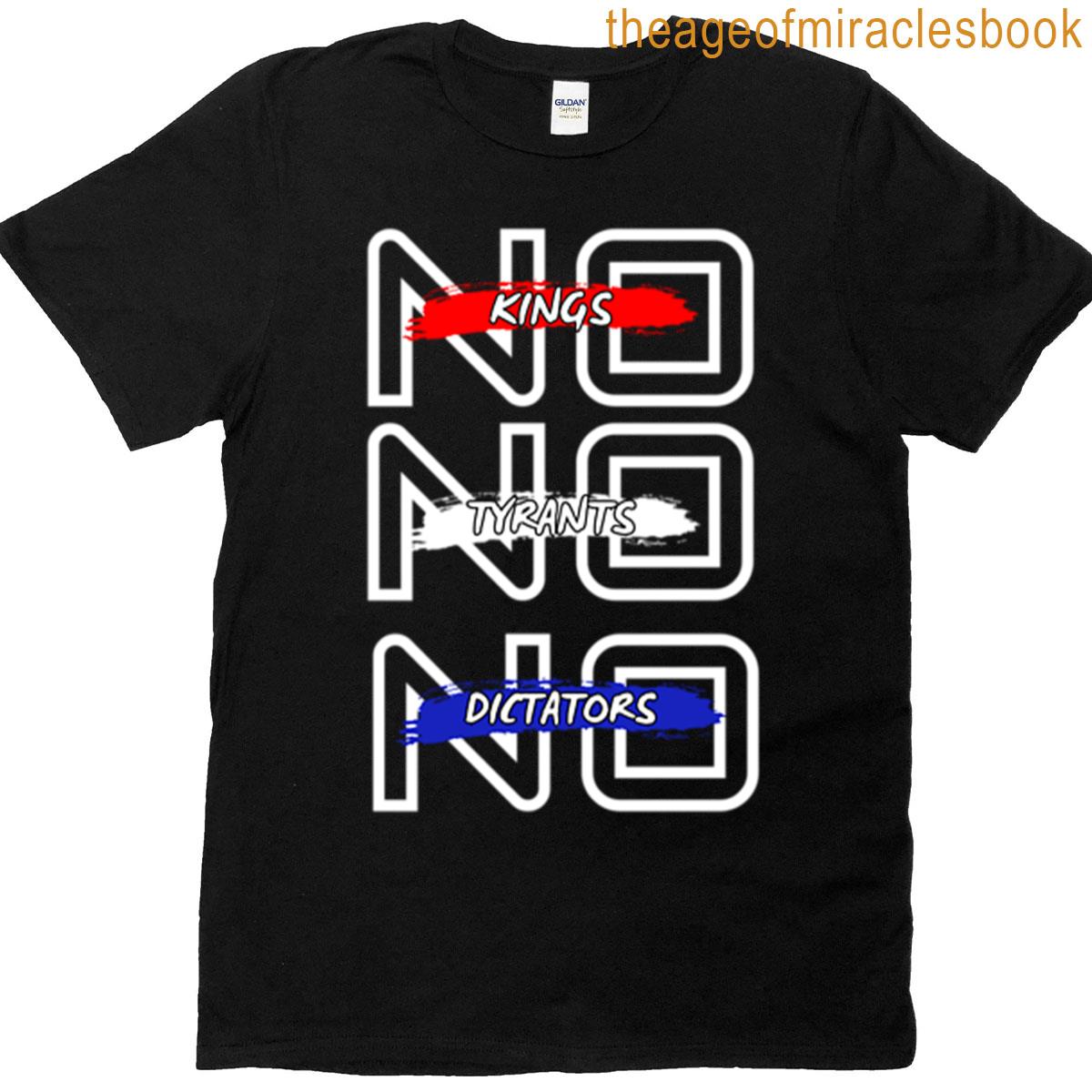 No Kings No Tyrants No Dictators T-shirt