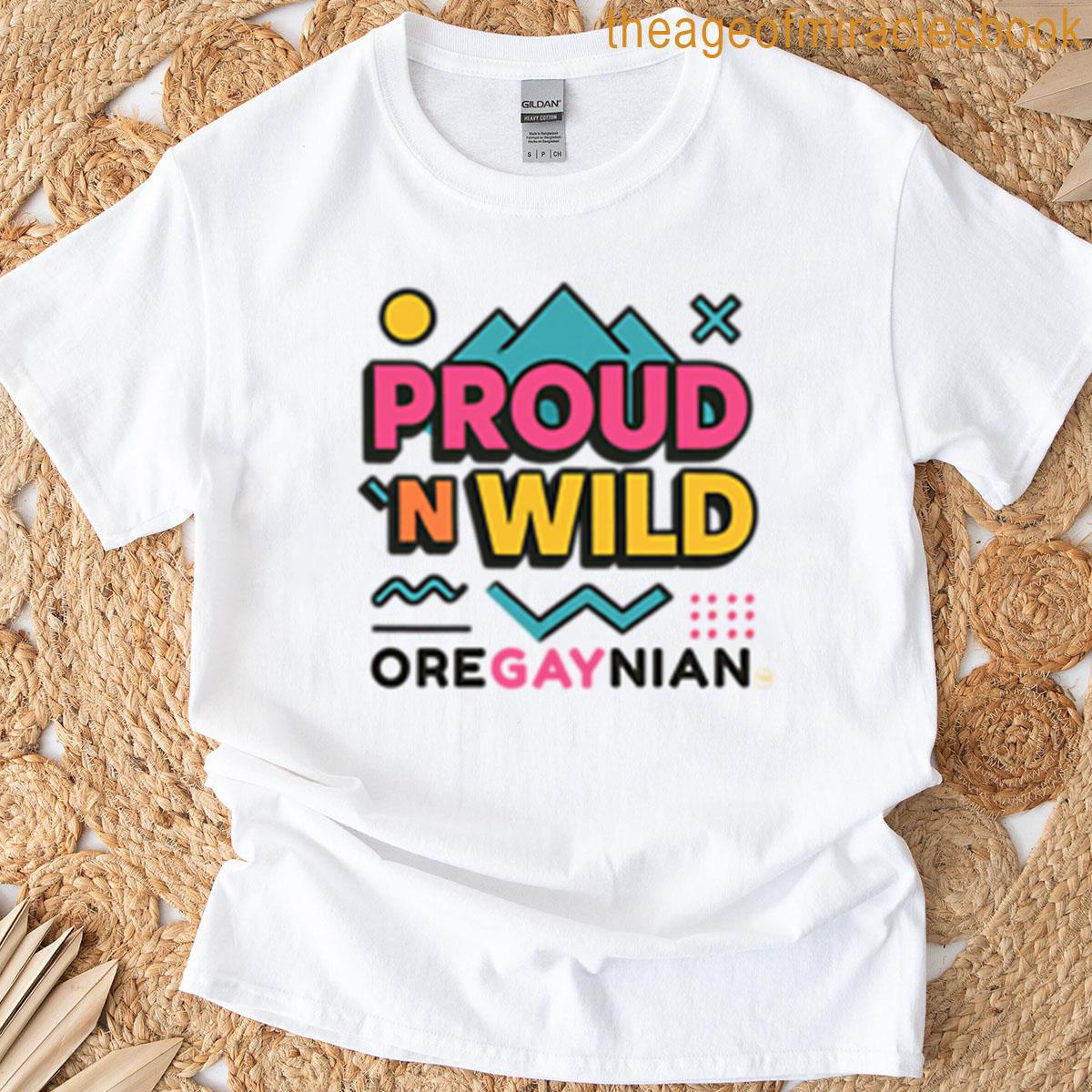 Oregaynian Proud N Wild T-shirt