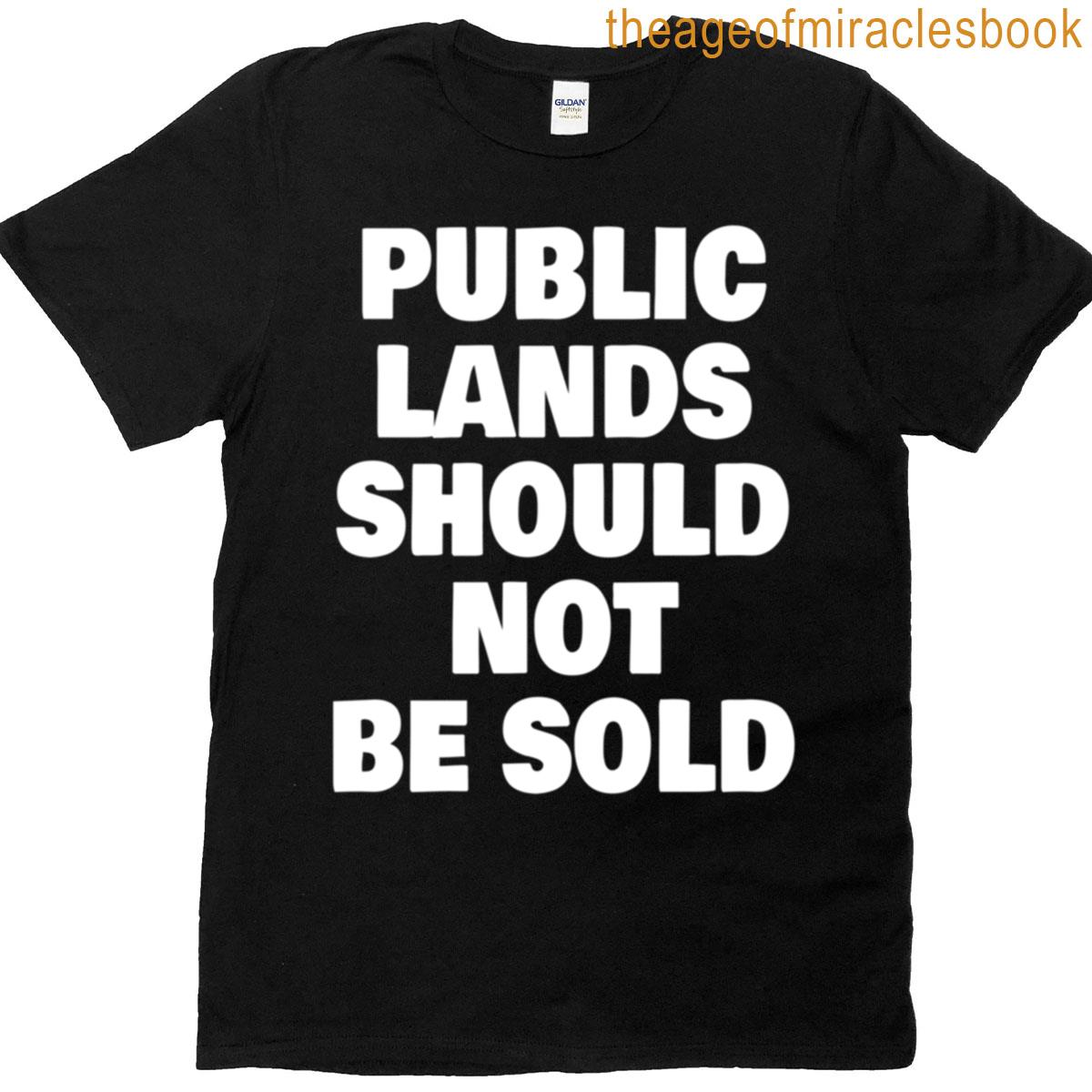 Public Lands Should Not Be Sold T-shirt