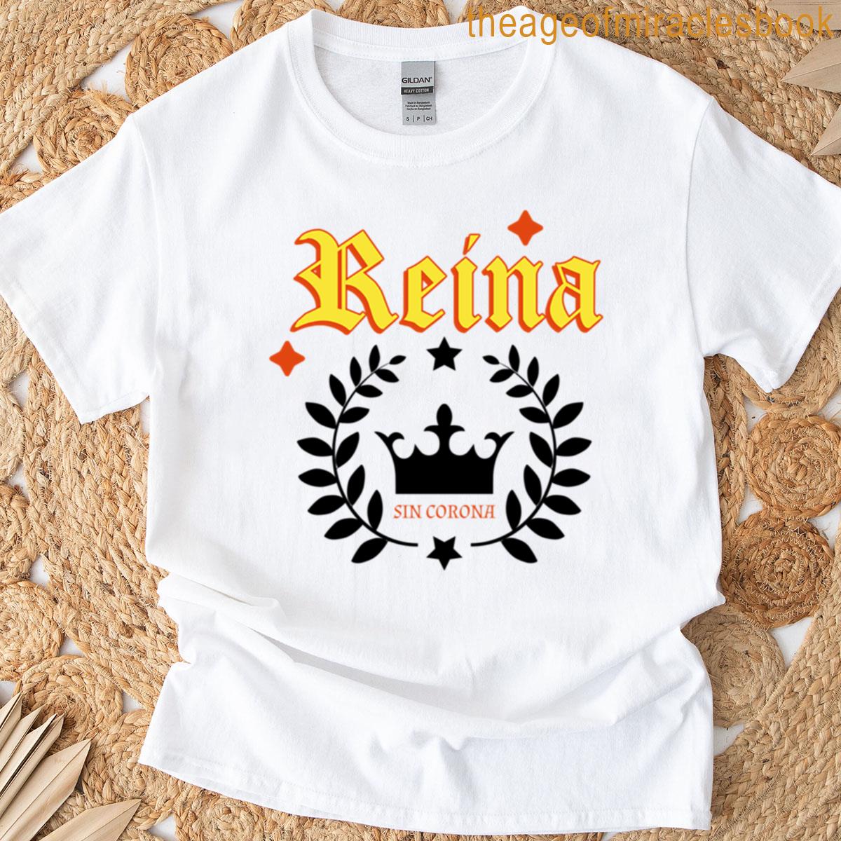 Reina Sin Corona Queen Without A Crown T-shirt