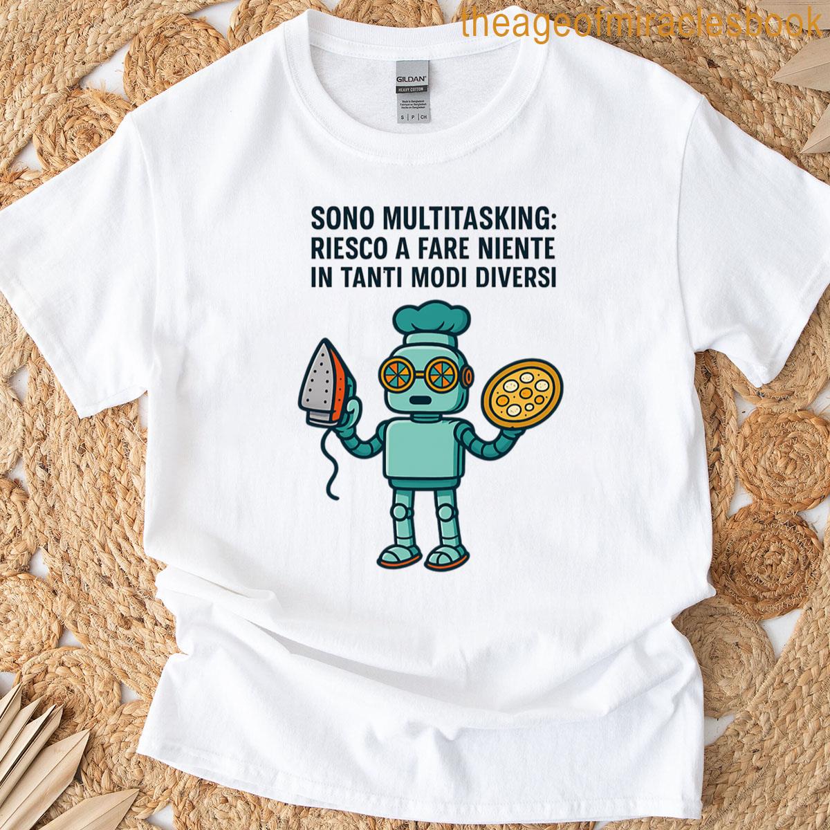 Robot Multitasking Fare Niente In Tanti Modi Diversi T-shirt