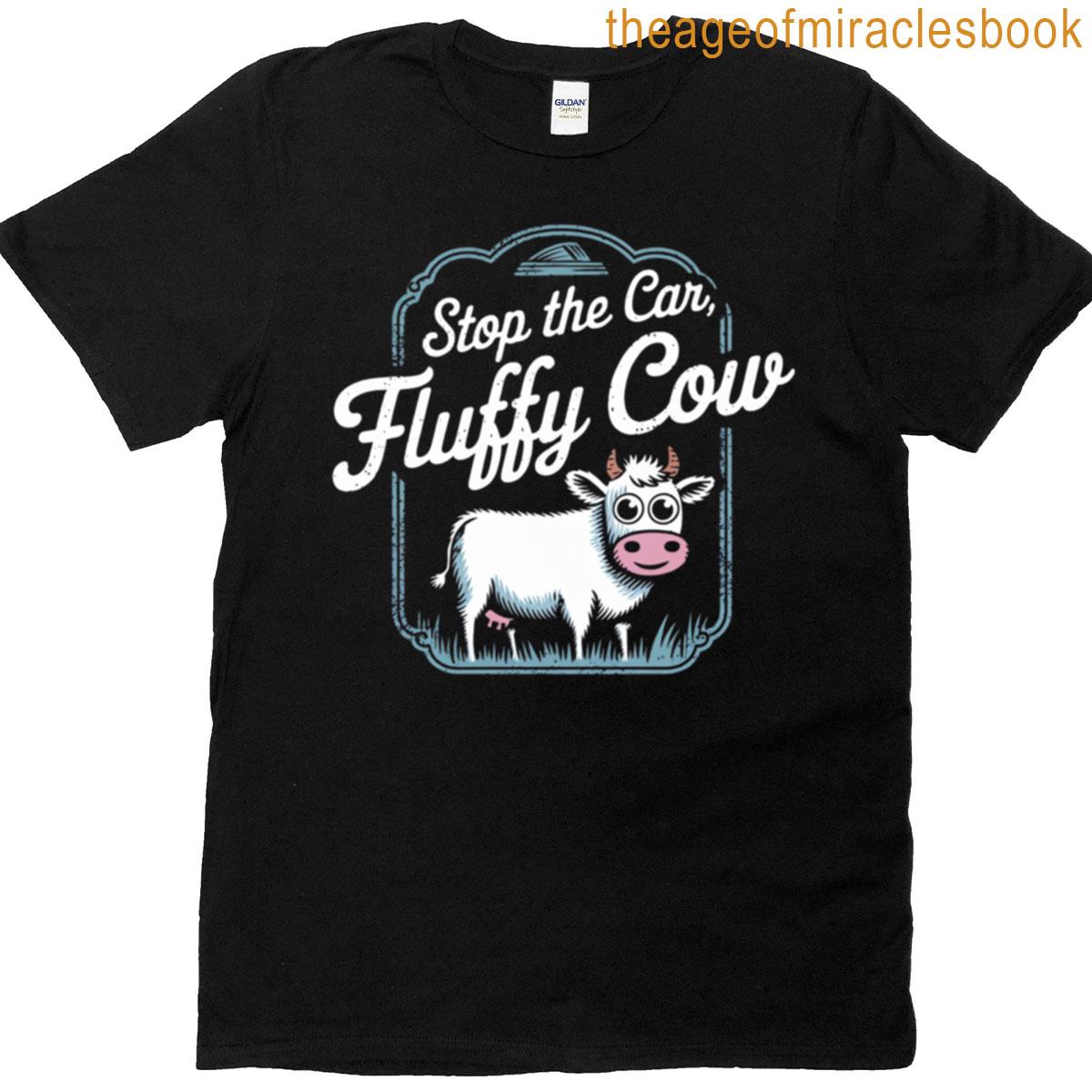 Stop The Car Fluffy Cow T-shirt