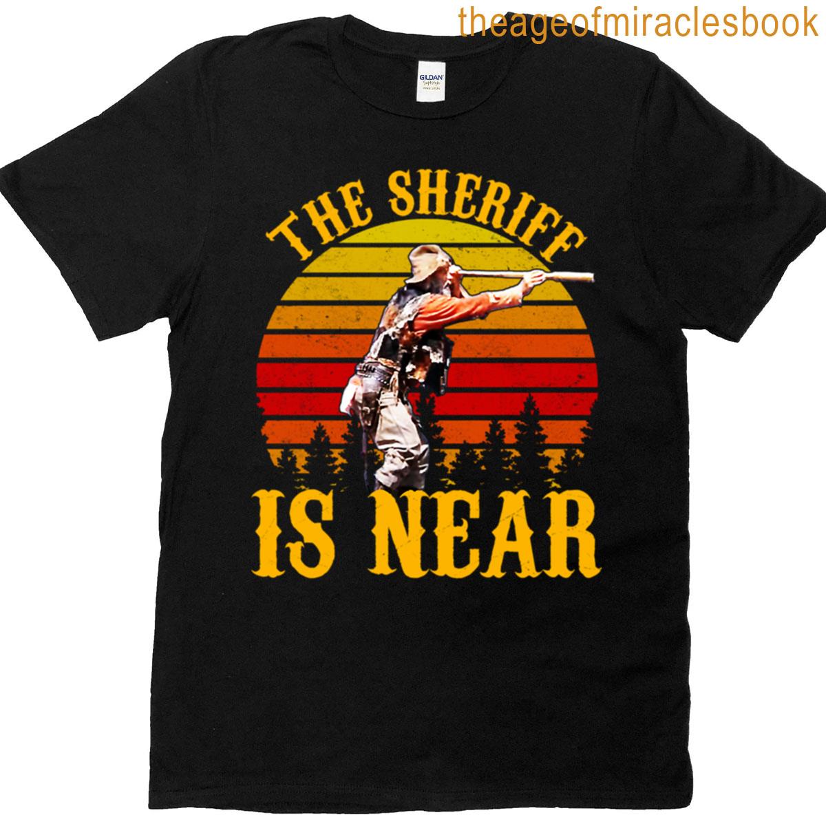 The Sheriff Is Near T-shirt
