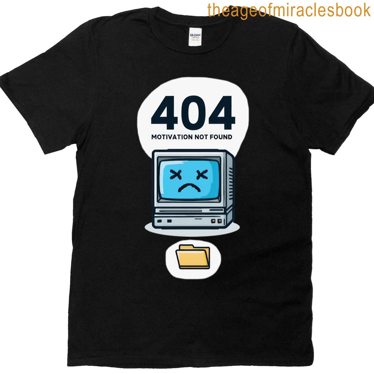 404 Motivation Not Found T-shirt