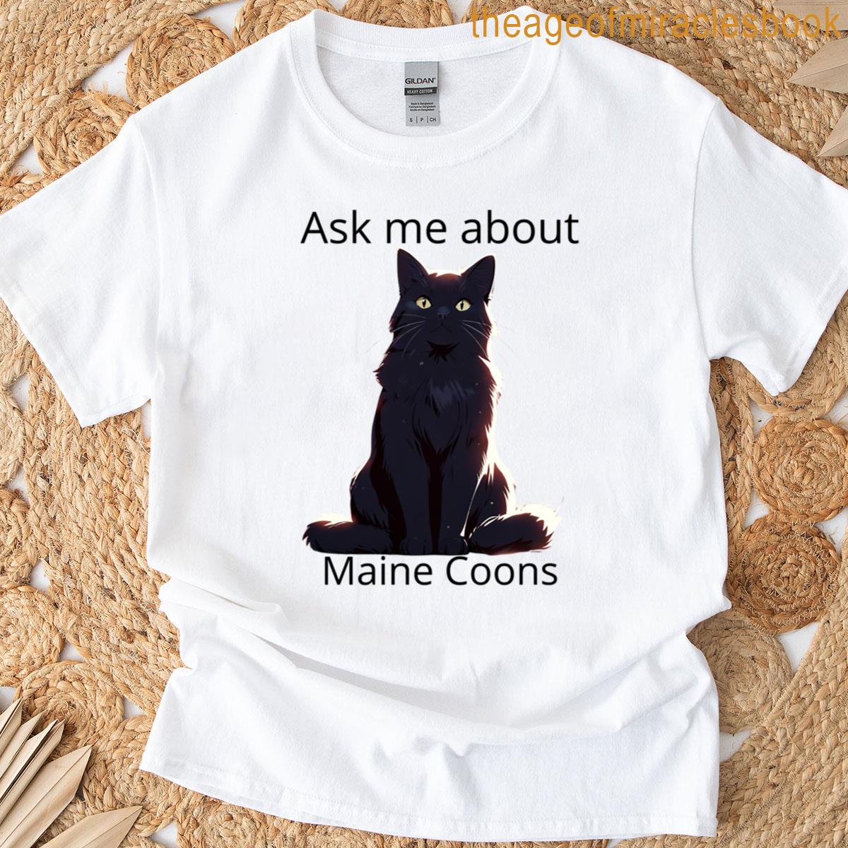 Ask Me About Maine Coons T-shirt