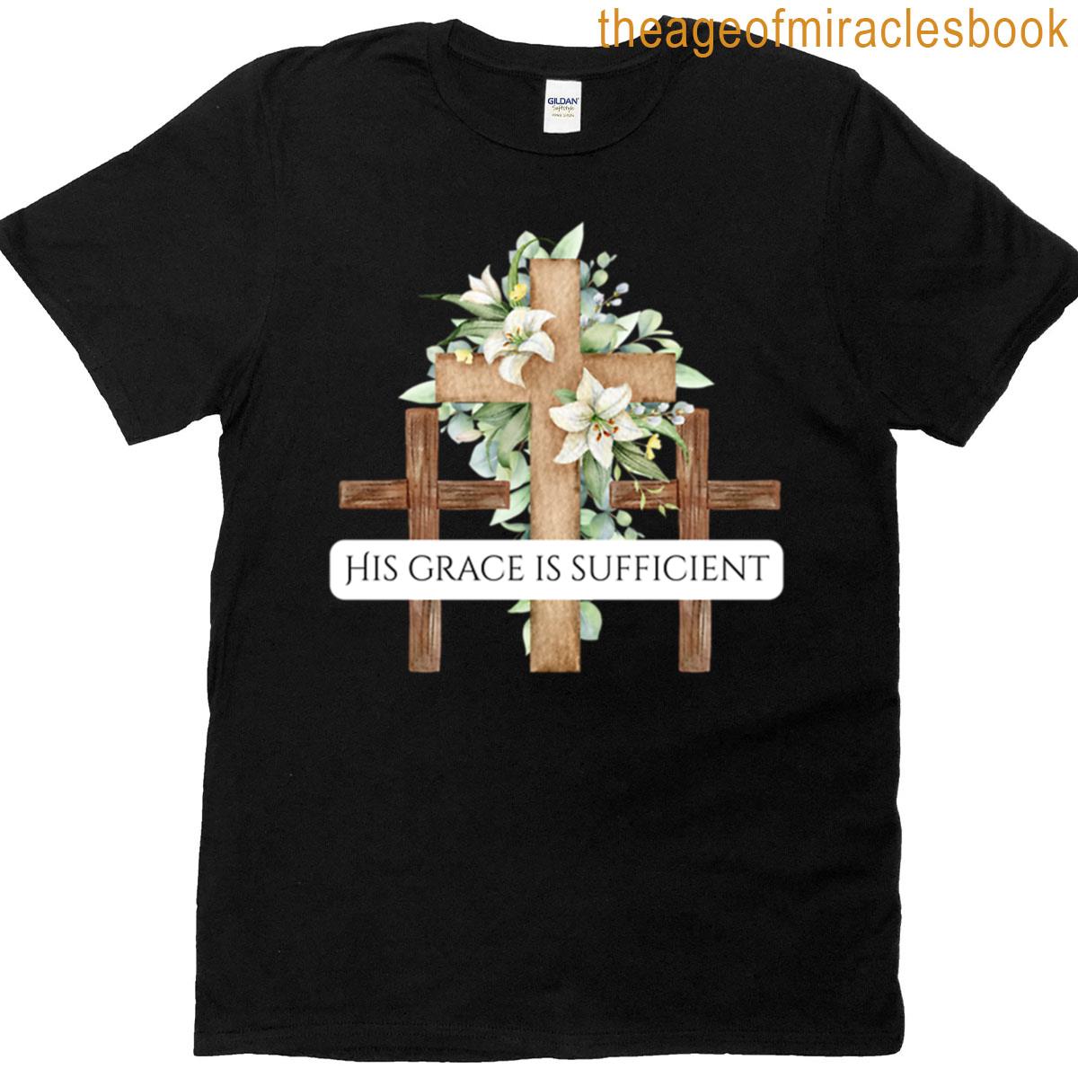 His Grace Is Sufficient For Me T-shirt