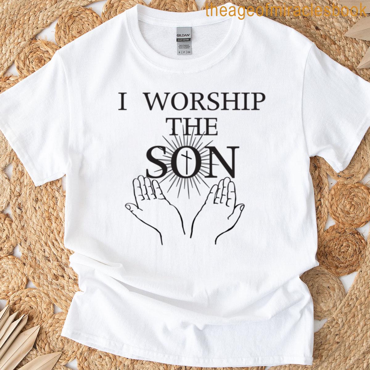 I Worship The Son T-shirt