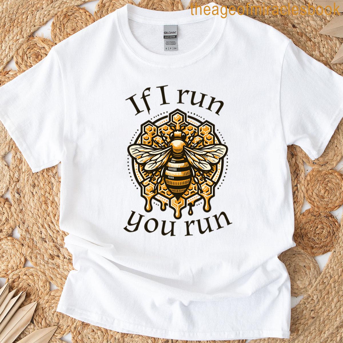 If I Run You Run Threatening Bee T-shirt