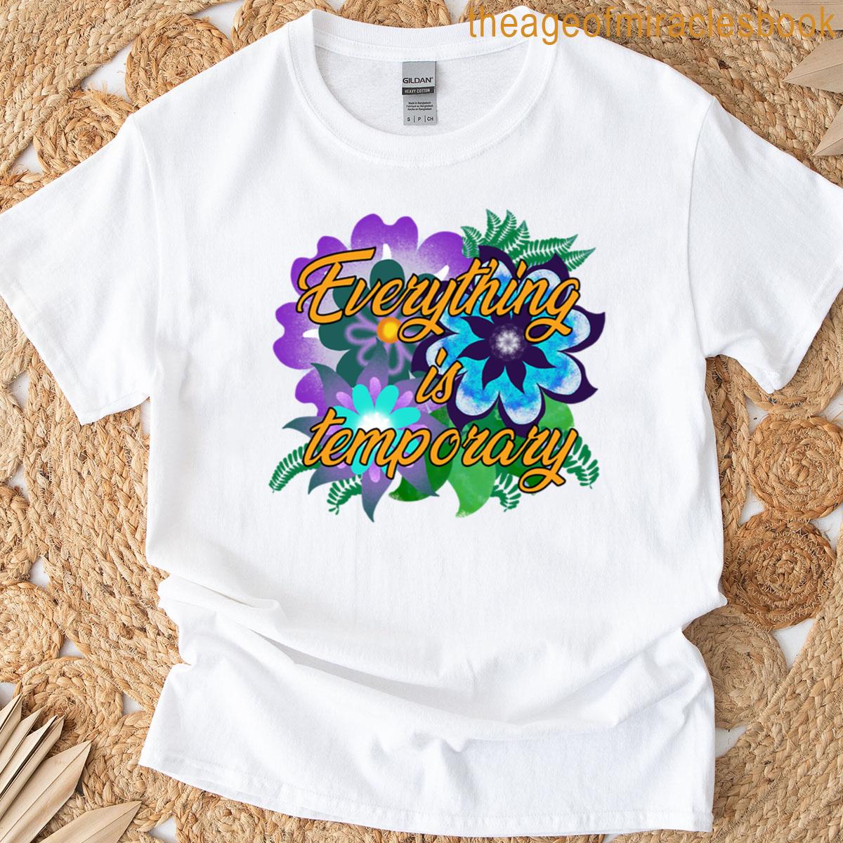 Psychedelic Flowers – Everything Is Temporary T-shirt