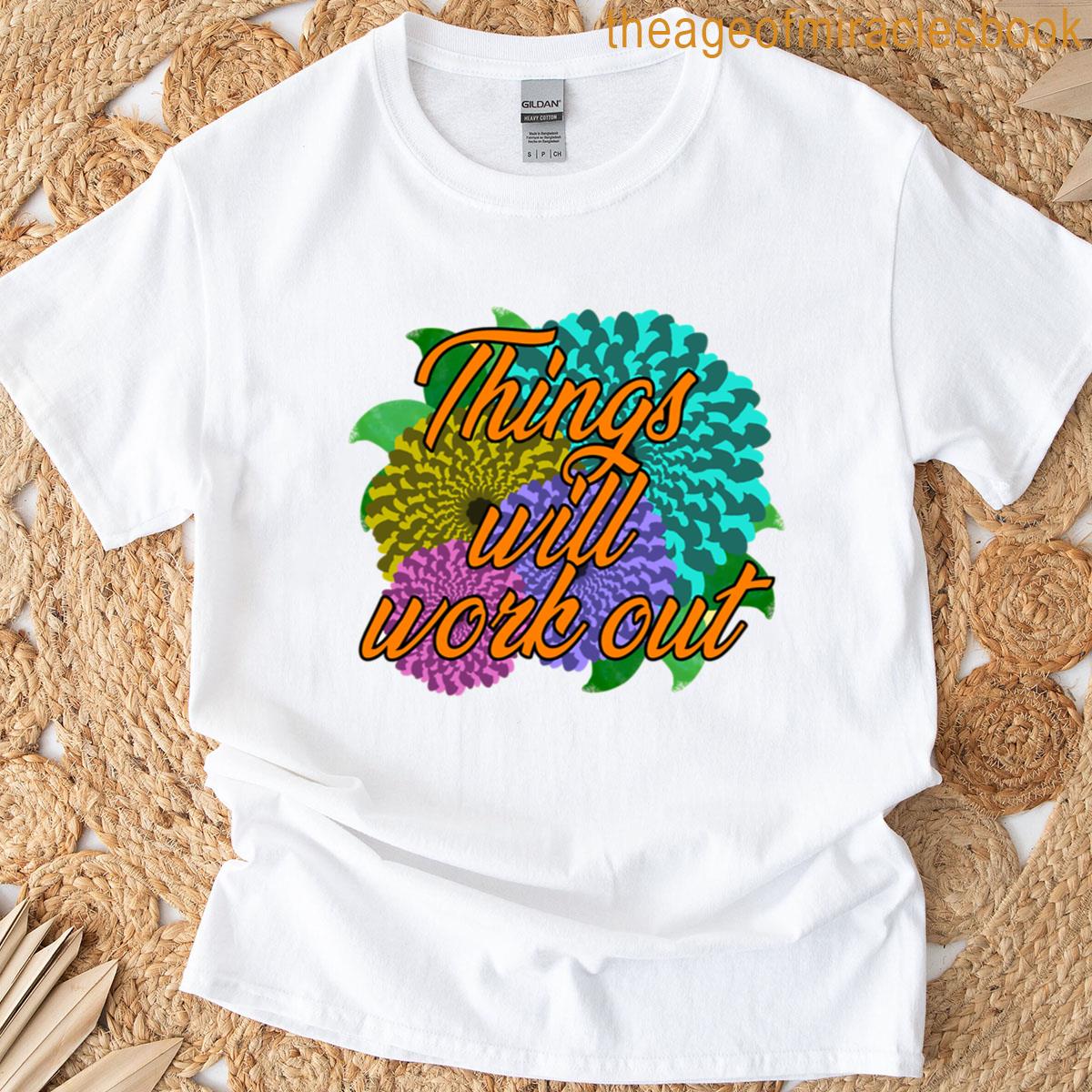 Psychedelic Flowers – Things Will Work Out T-shirt