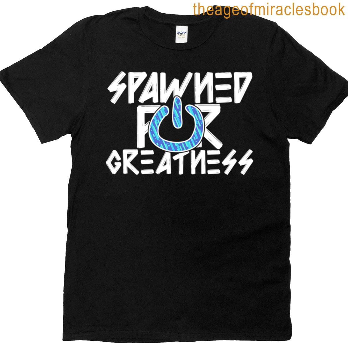 Spawned For Greatness V2 T-shirt