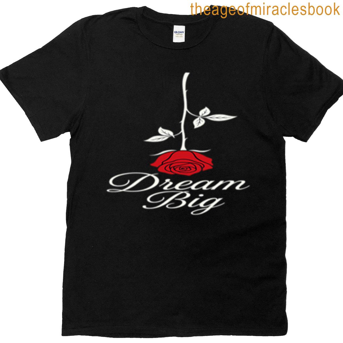 Dream Big With Hanging Rose T-shirt