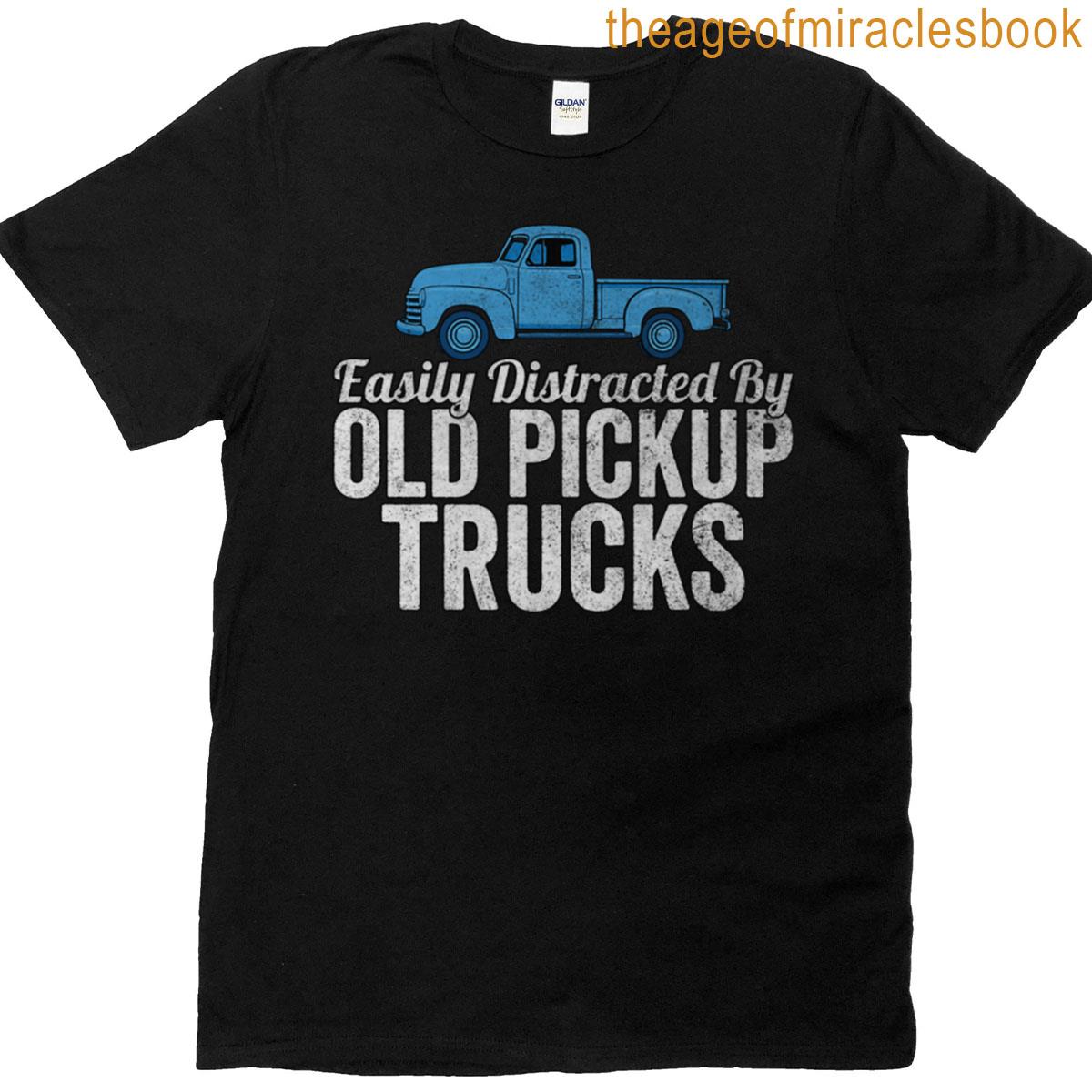 Easily Distracted By Old Pickup Trucks T-shirt