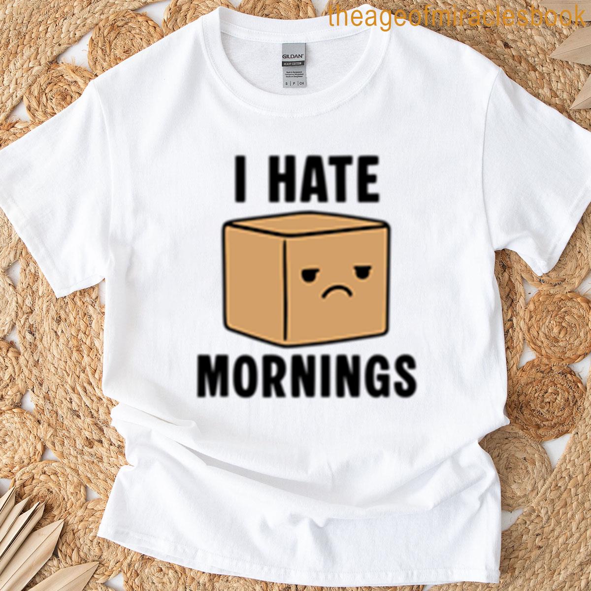 I Hate Mornings T-shirt