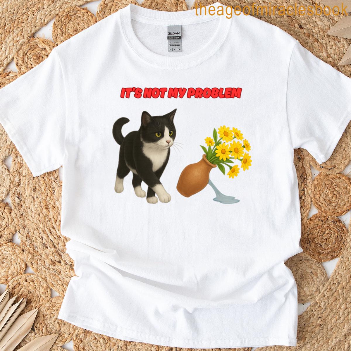 Its Not My Problem T-shirt