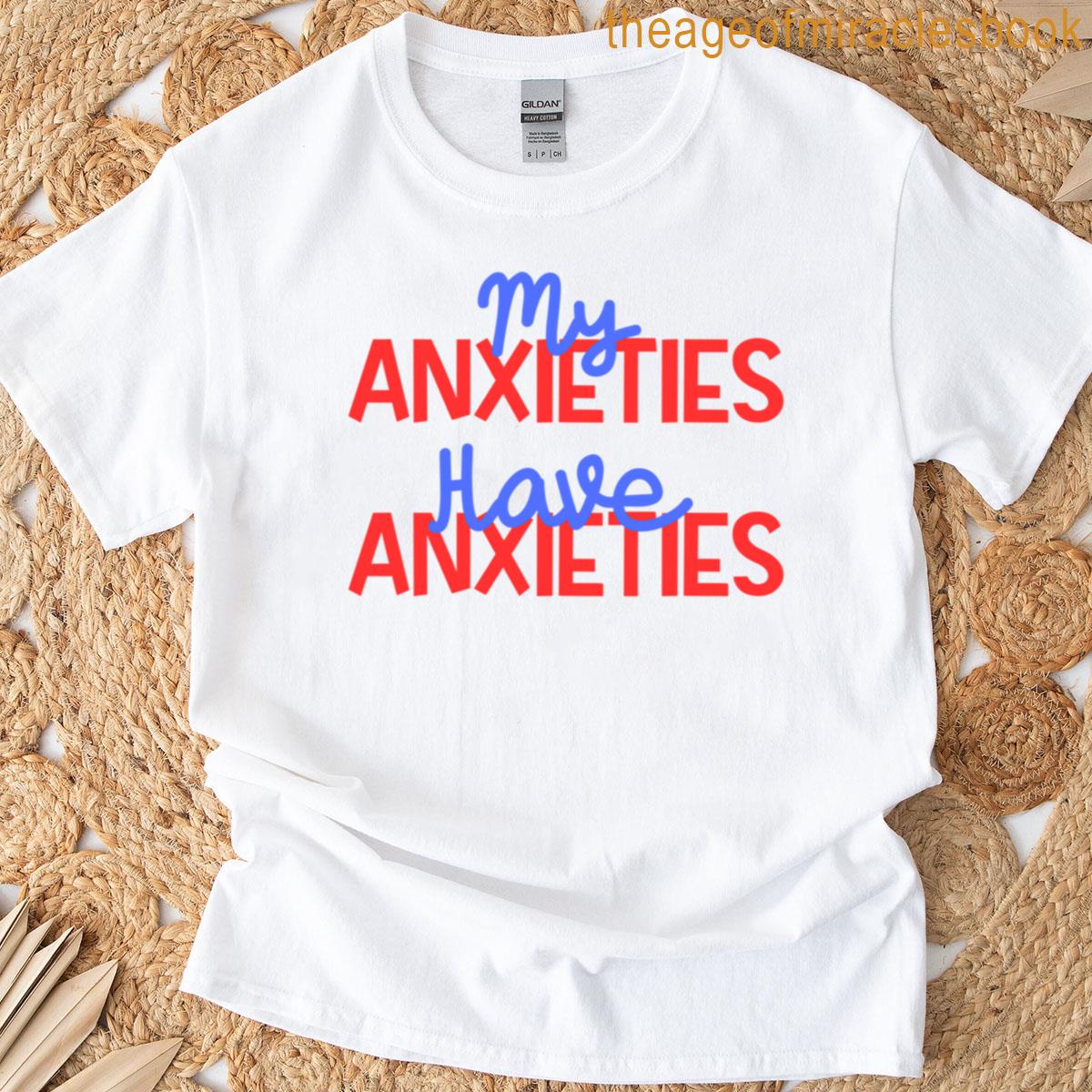 My Anxieties Have Anxieties T-shirt