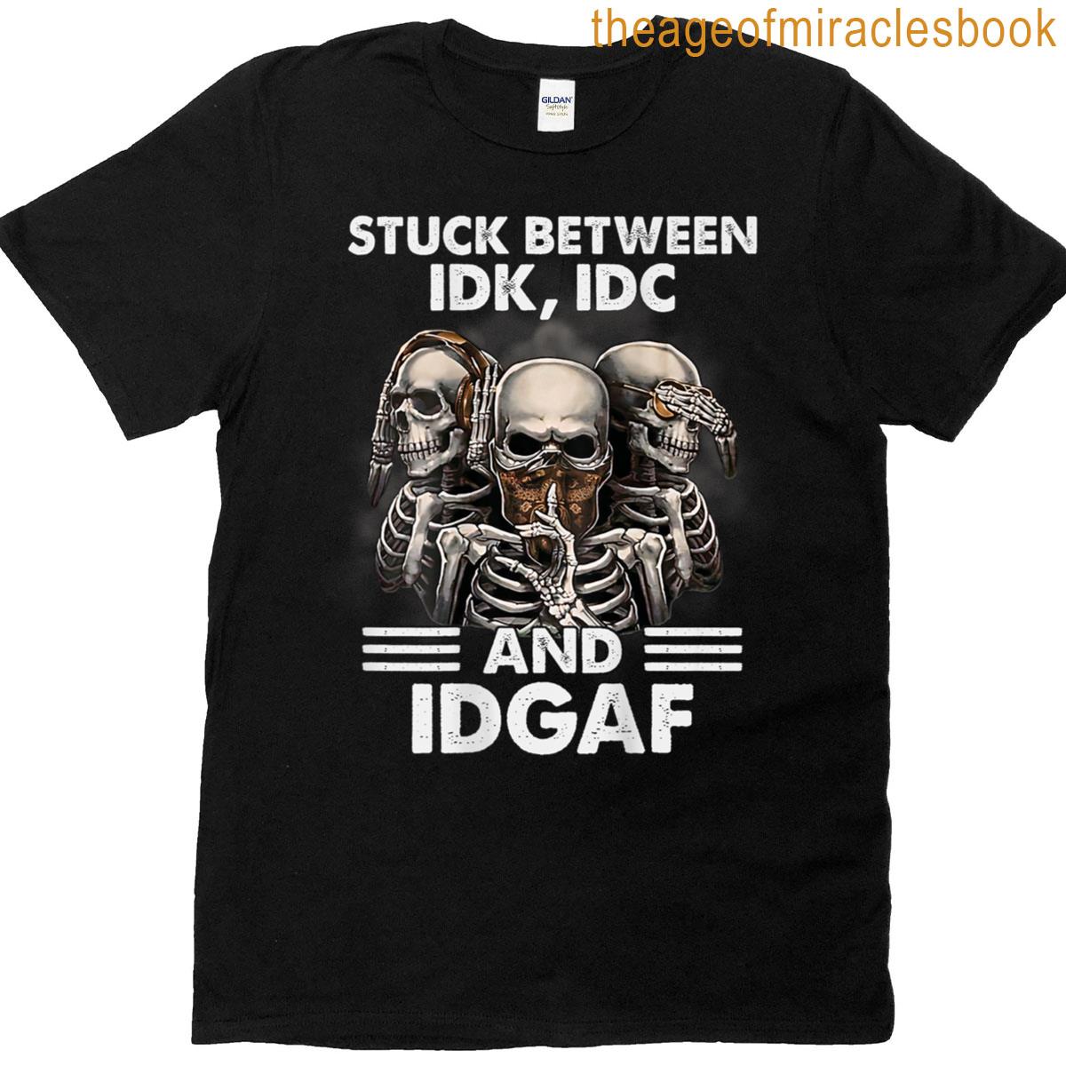 Skeleton Stuck Between Idk Idc And Idgaf On Back T-shirt