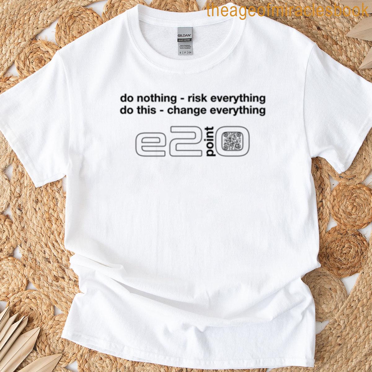 E2point0 – Do Nothing Risk Everything Do This Change Everything – Black T-shirt