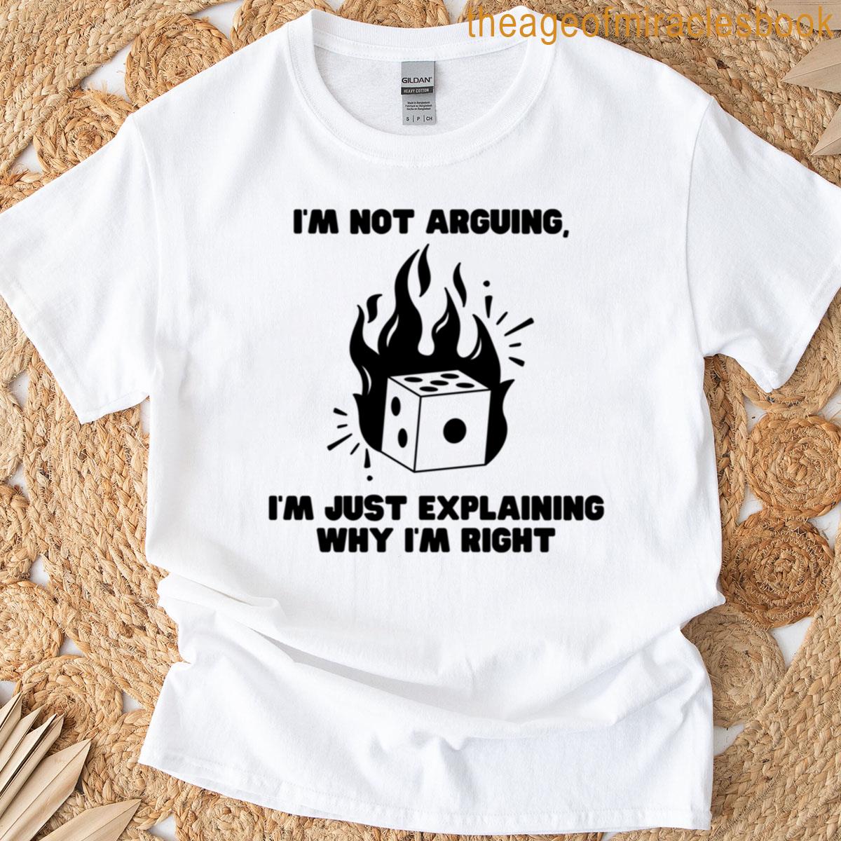 Im Not Arguing T-shirt