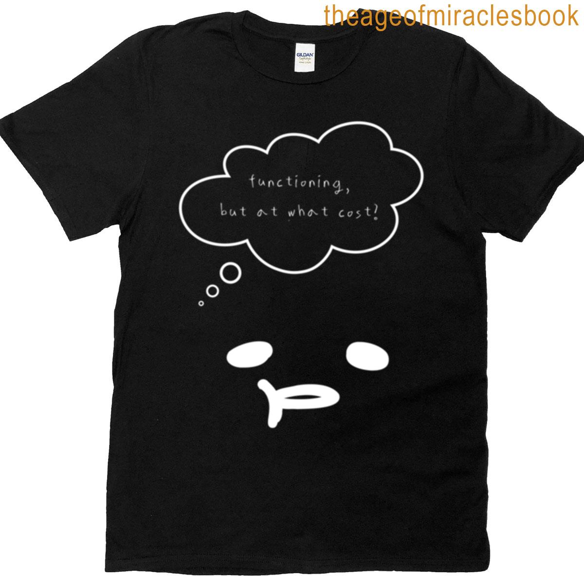 Maybe Tomorrow Functioning But At What Cost Dark Ver T-shirt