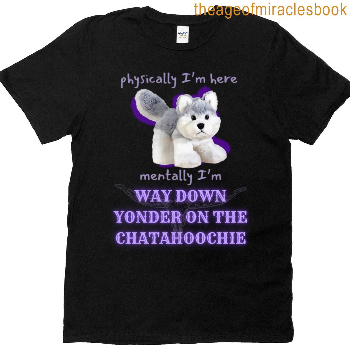 Way Down Yonder On The Chatahoochie T-shirt