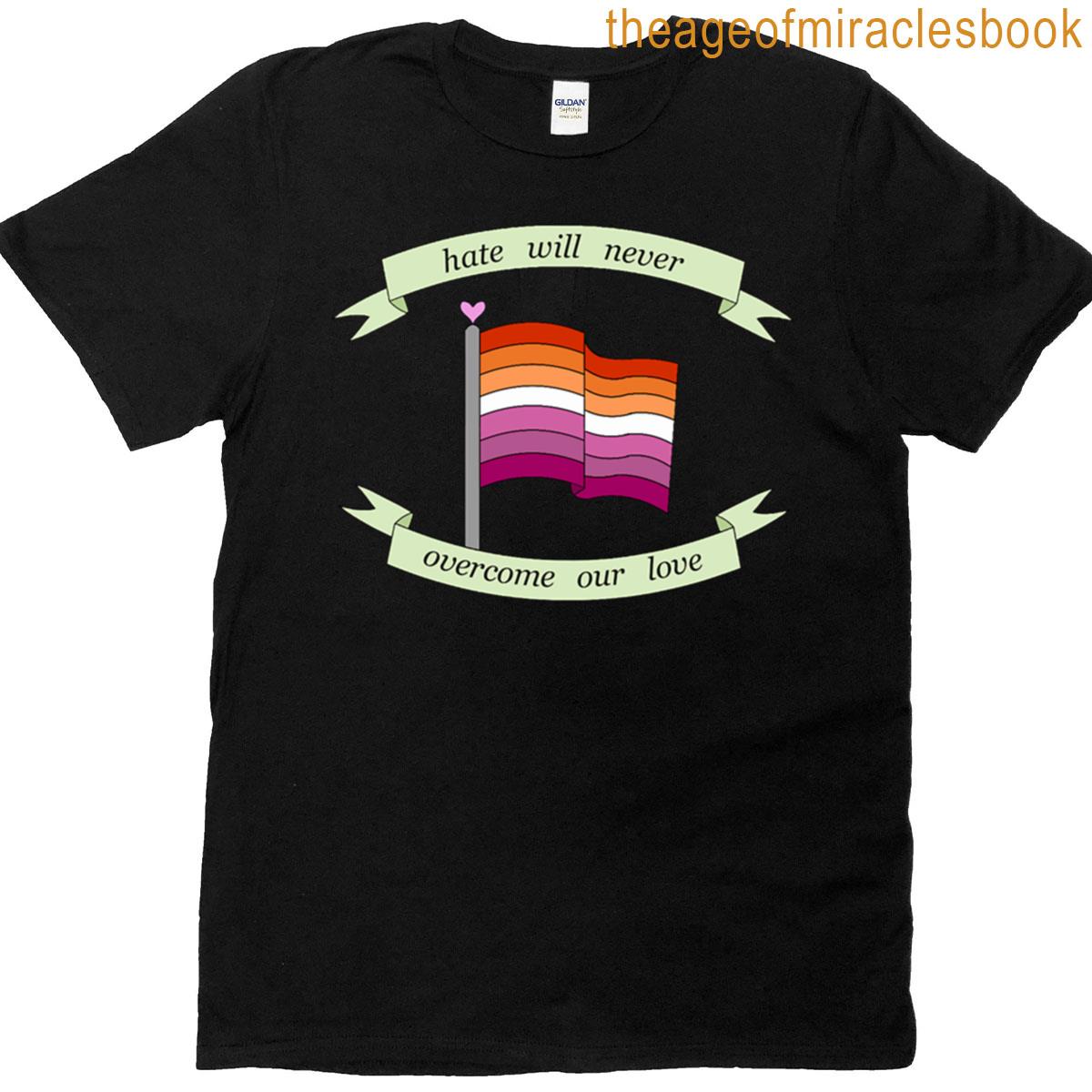 Hate Will Never Overcome Our Love Lesbian Pride Flag T-shirt