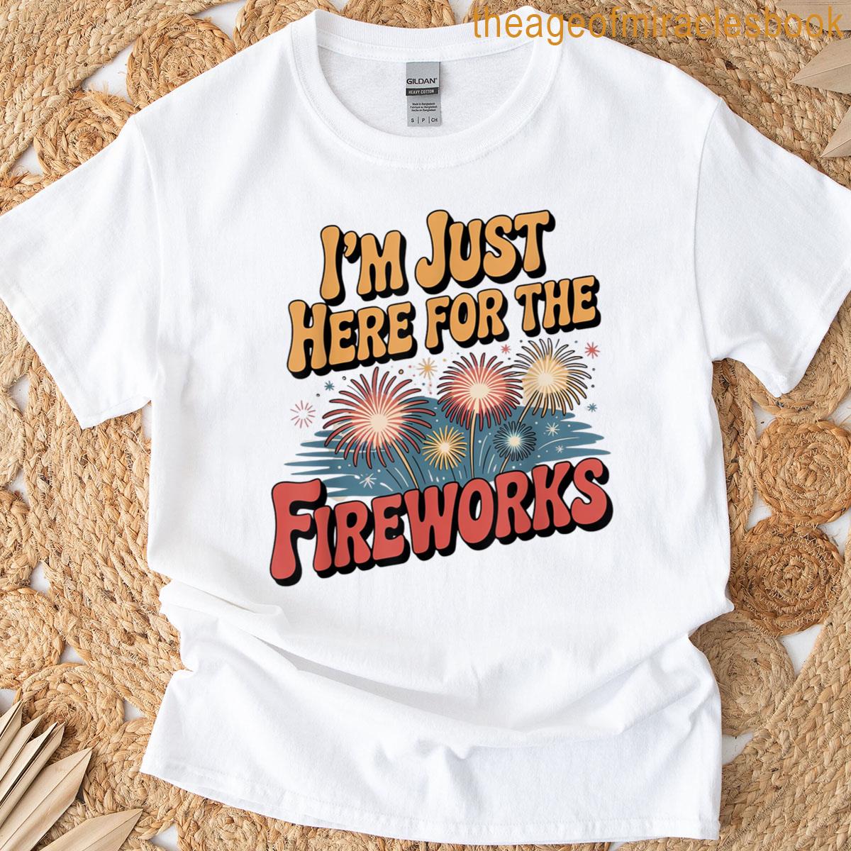 Im Just Here For The Fireworks T-shirt