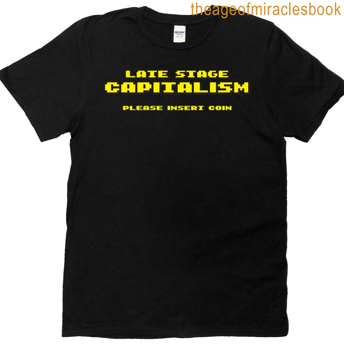 Late Stage Capitalism Please Insert Coin T-shirt