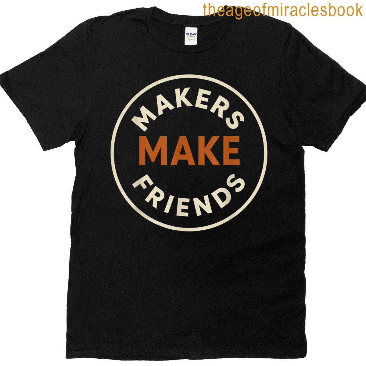Makers Make Friends Creative Community Design T-shirt