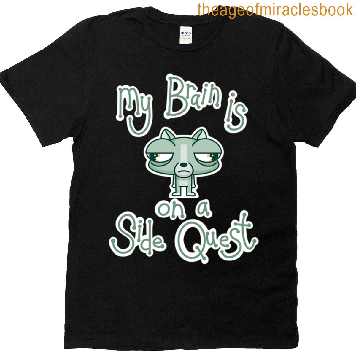 My Brain Is On A Side Quest T-shirt